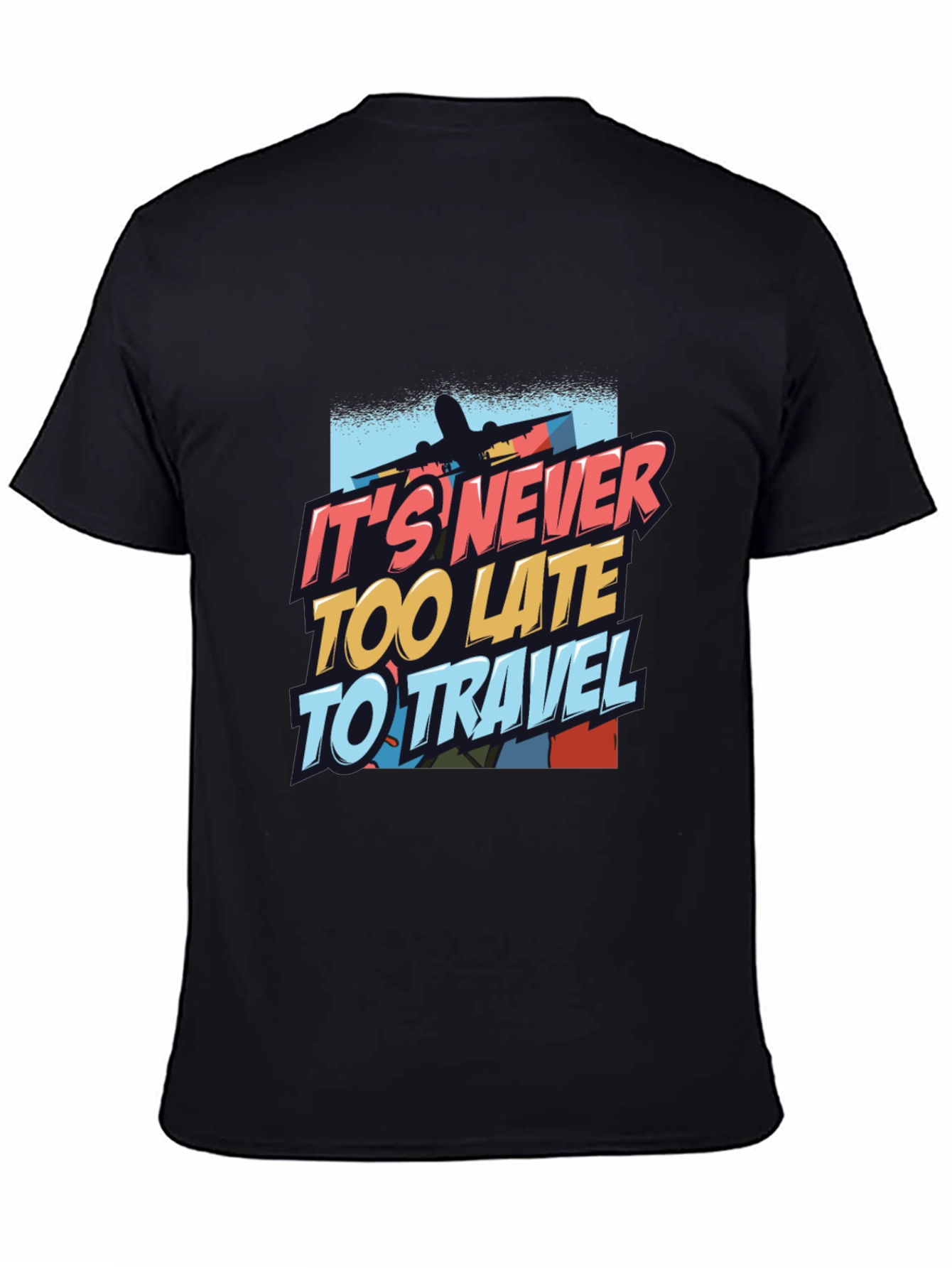 Its Never Too Late to Travel T-Shirt