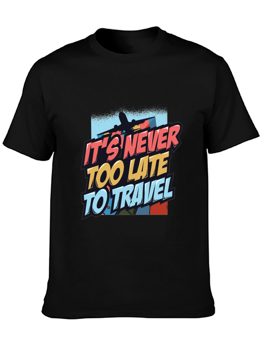 Its Never Too Late to Travel T-Shirt