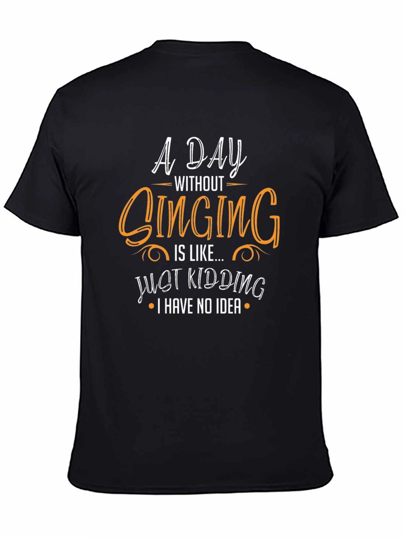 Funny Singing T-Shirt - A Day Without Singing Design