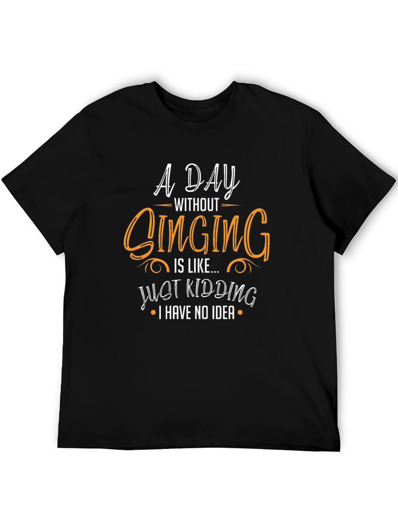 Funny Singing T-Shirt - A Day Without Singing Design