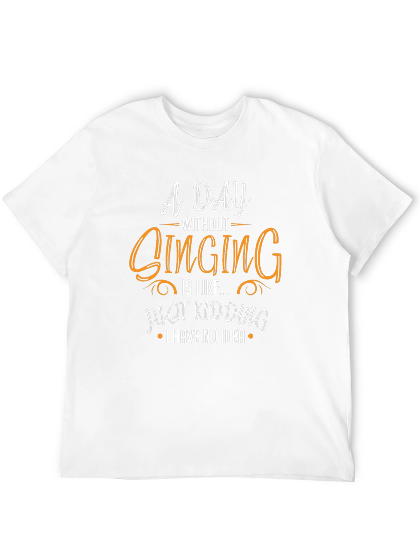 Funny Singing T-Shirt - A Day Without Singing Design
