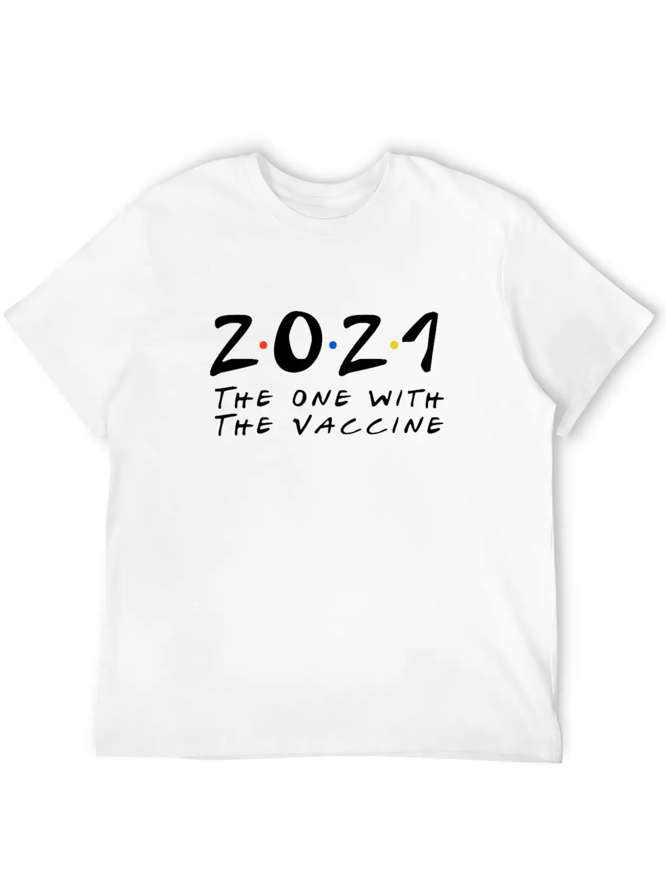 2021 The One With The 2021 Vaccine Unisex Short Sleeve Soft Cotton T-Shirt – Casual Everyday Wear