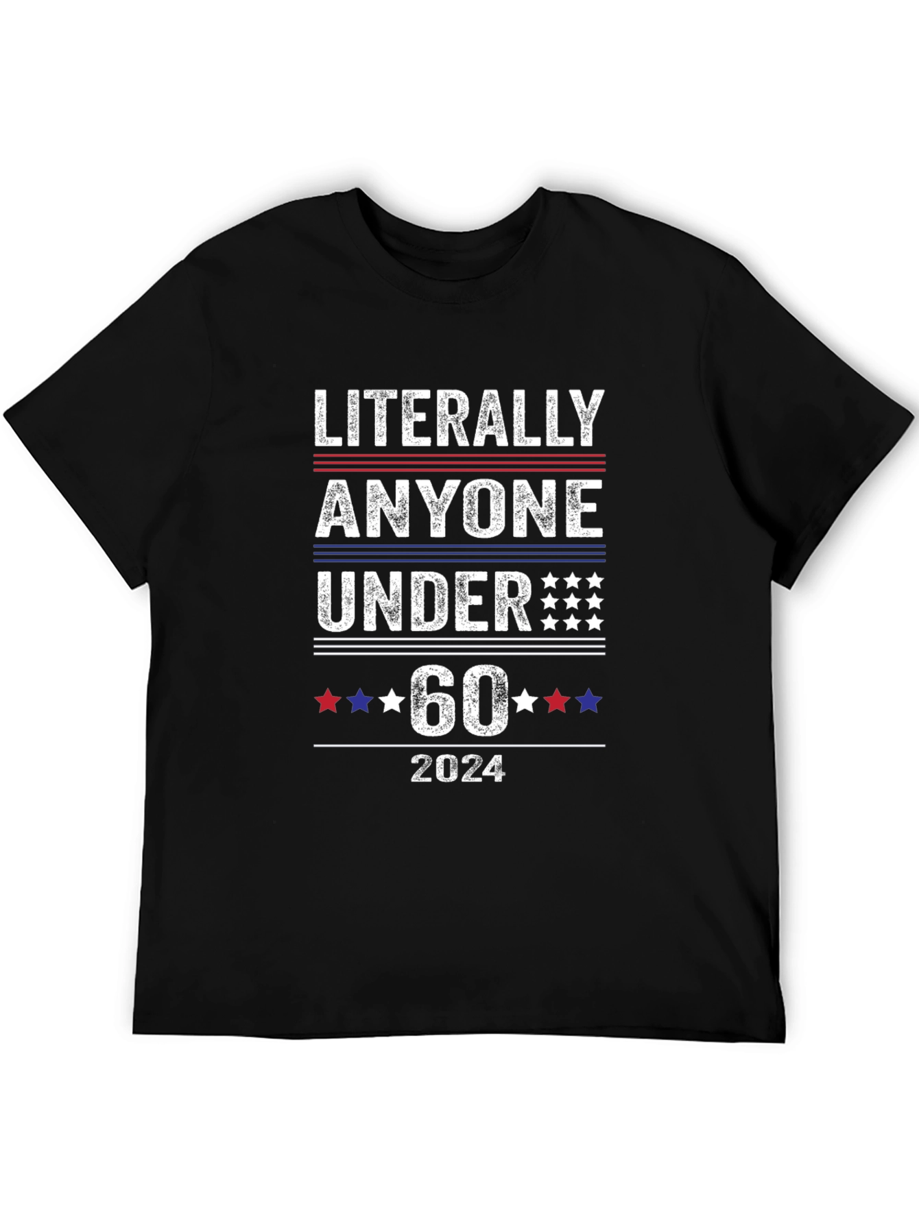 Literally Anyone Under 60 2024 Political T-Shirt