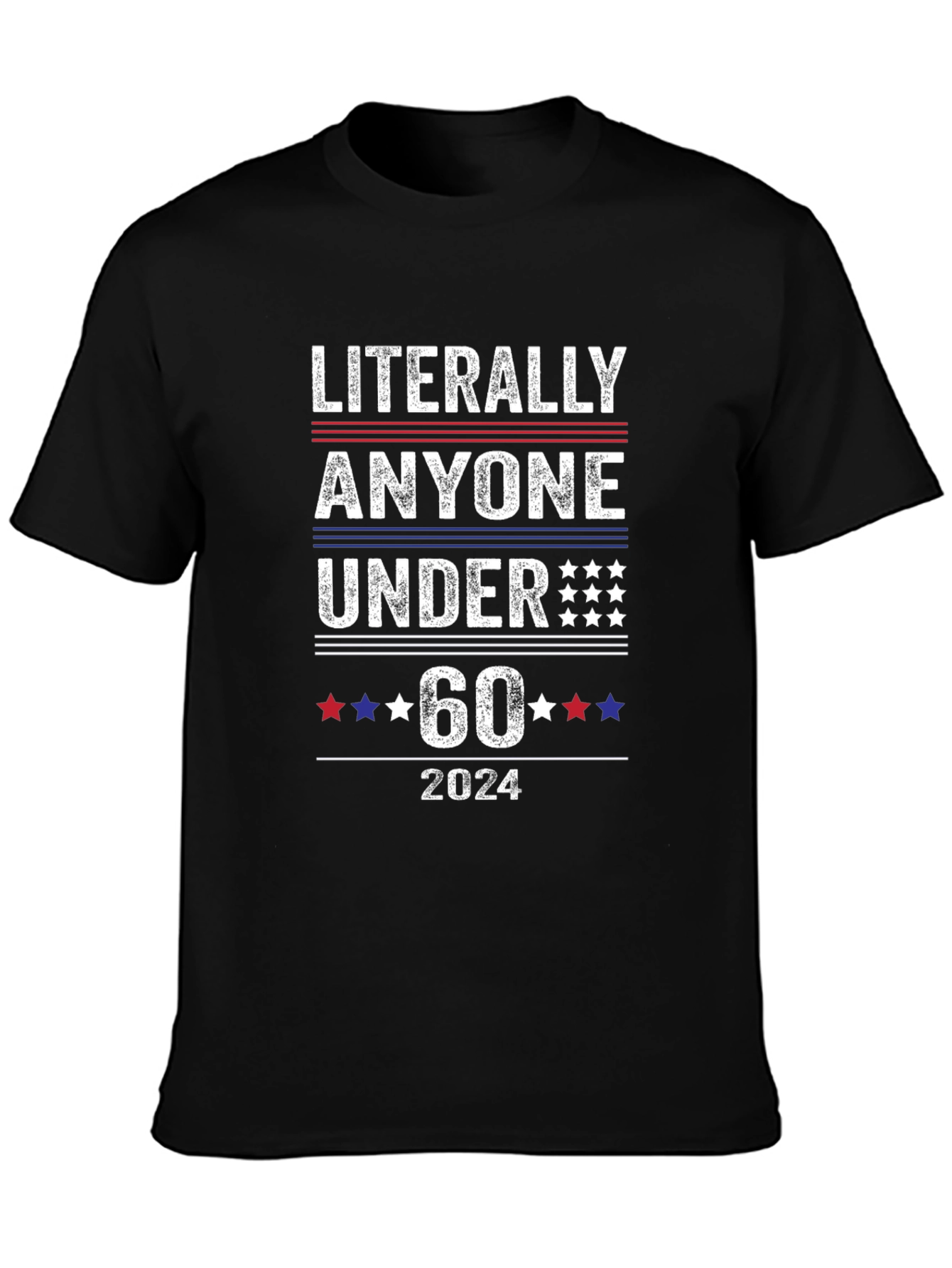 Literally Anyone Under 60 2024 Political T-Shirt
