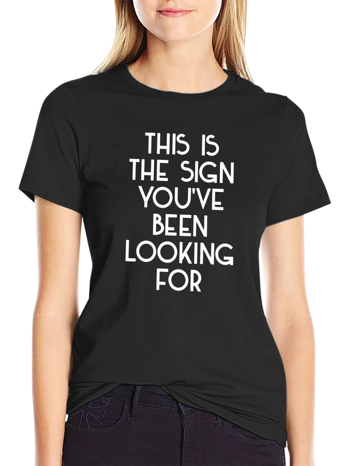 Sign Youve Been Looking For T-Shirt