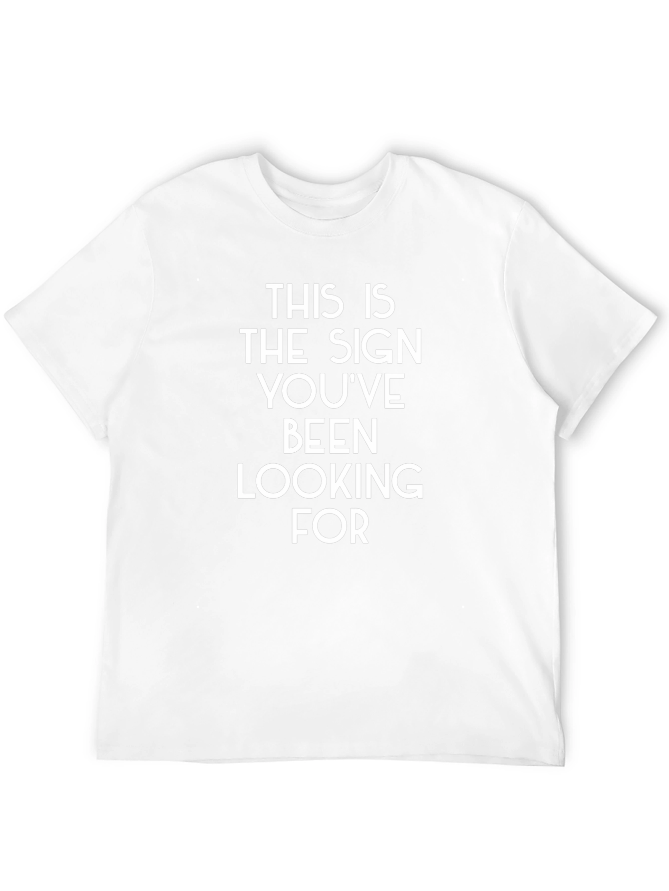 Sign Youve Been Looking For T-Shirt