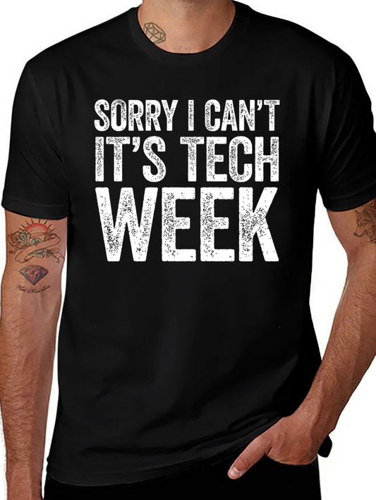 Tech Week T-Shirt - Sorry I Cant Novelty Tee