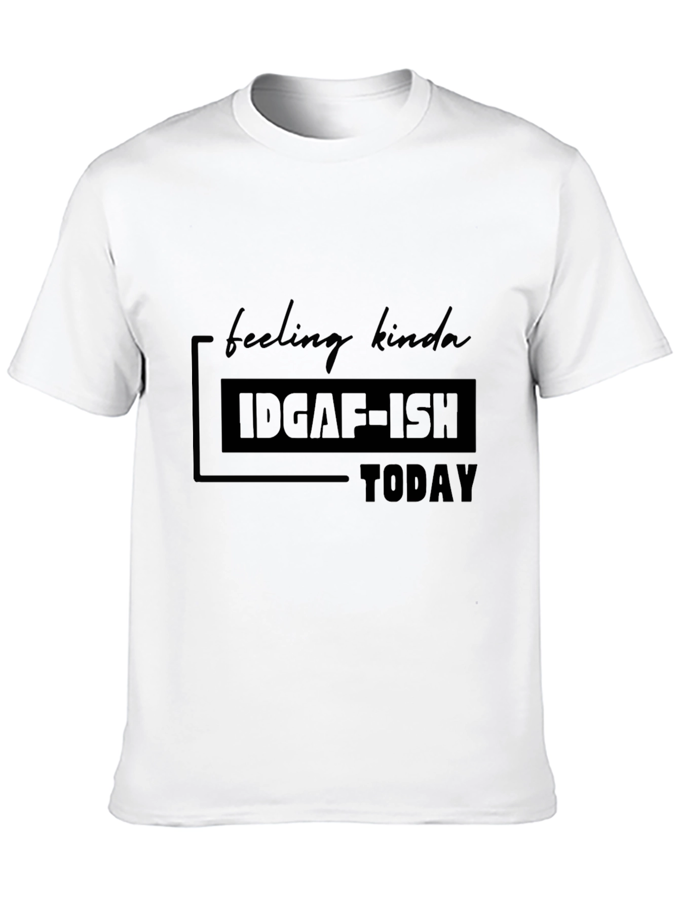 IDGAF-ISH Today Graphic T-Shirt - Casual Comfort
