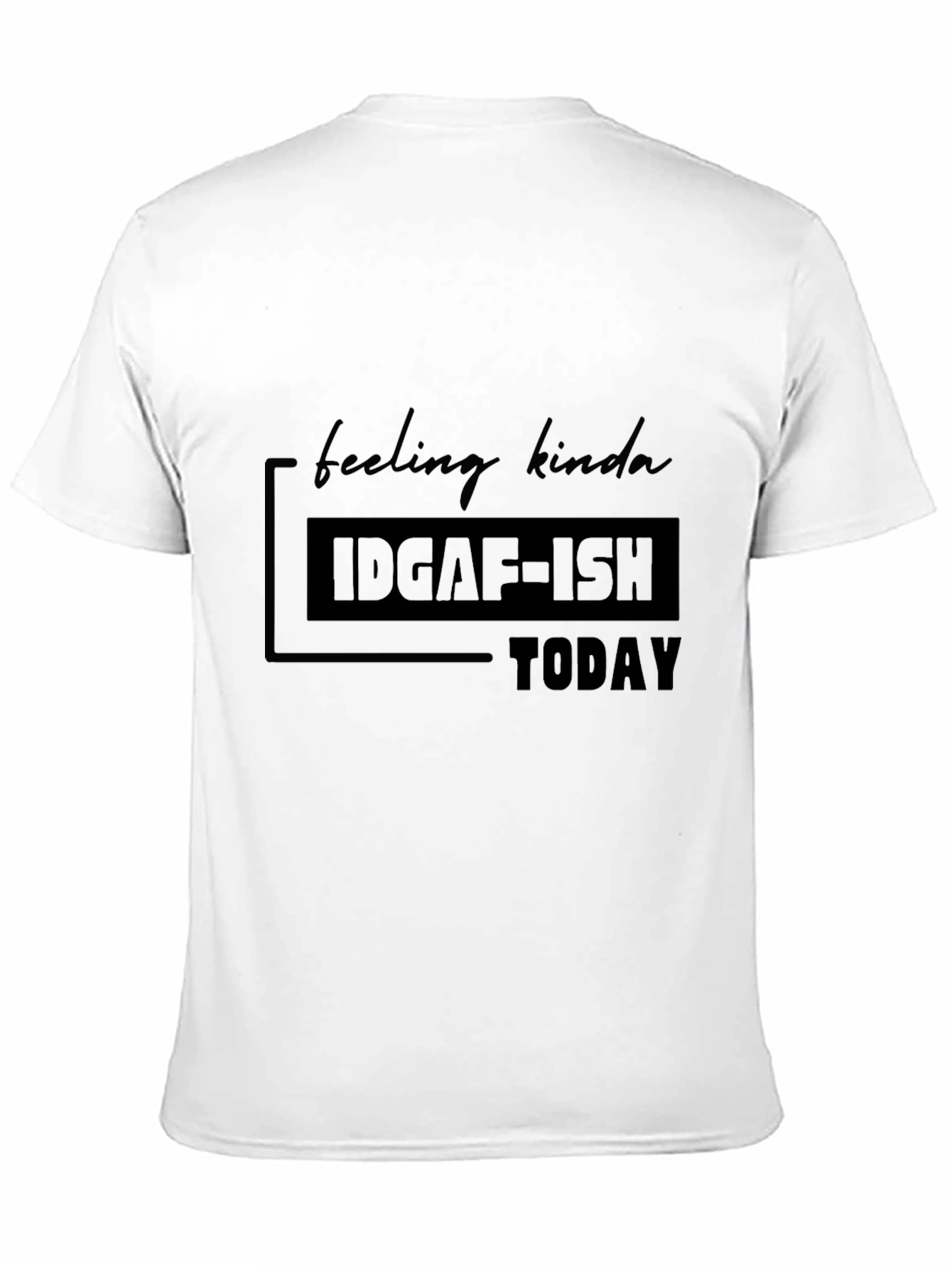 IDGAF-ISH Today Graphic T-Shirt - Casual Comfort
