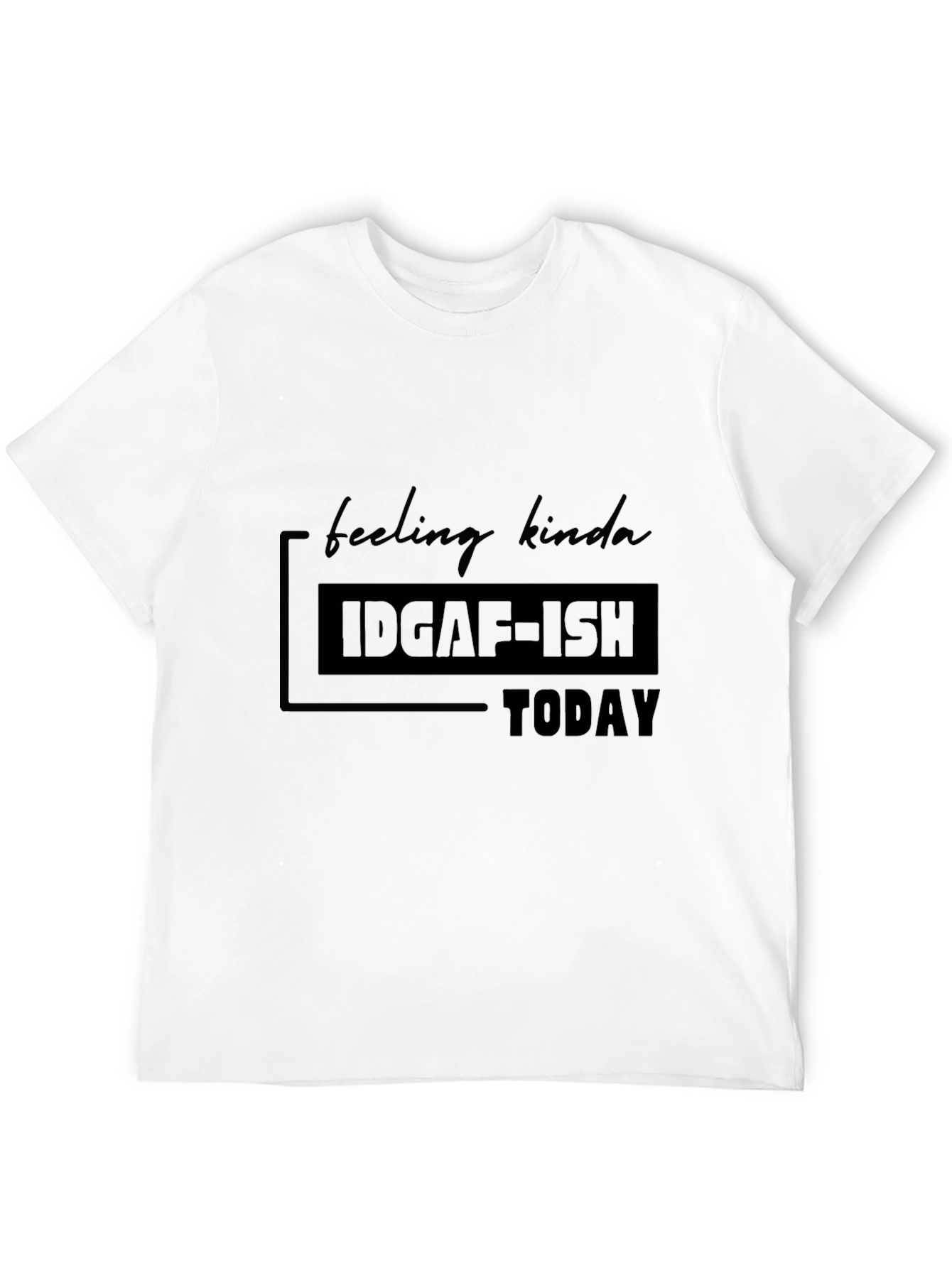 IDGAF-ISH Today Graphic T-Shirt - Casual Comfort
