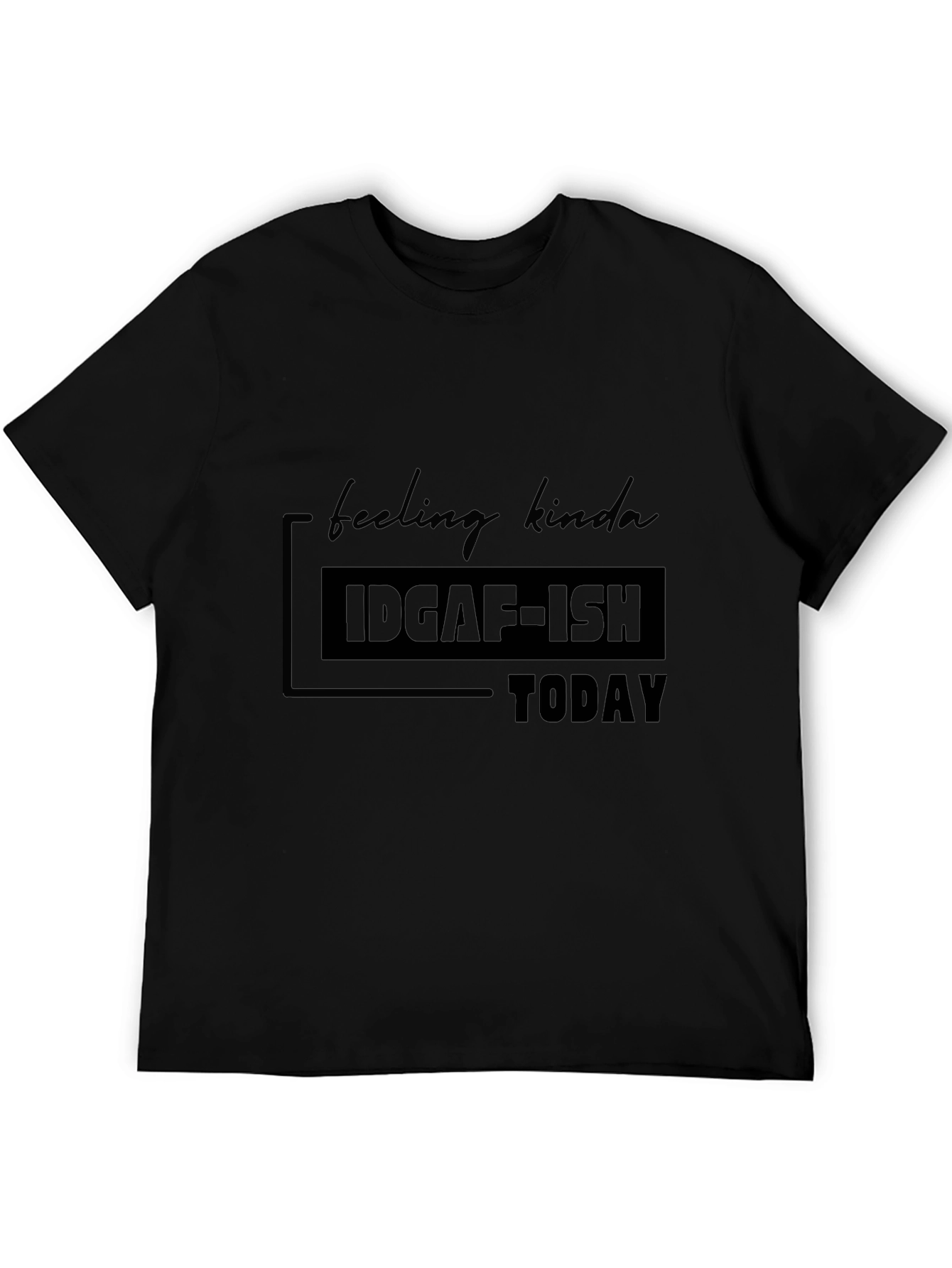 IDGAF-ISH Today Graphic T-Shirt - Casual Comfort
