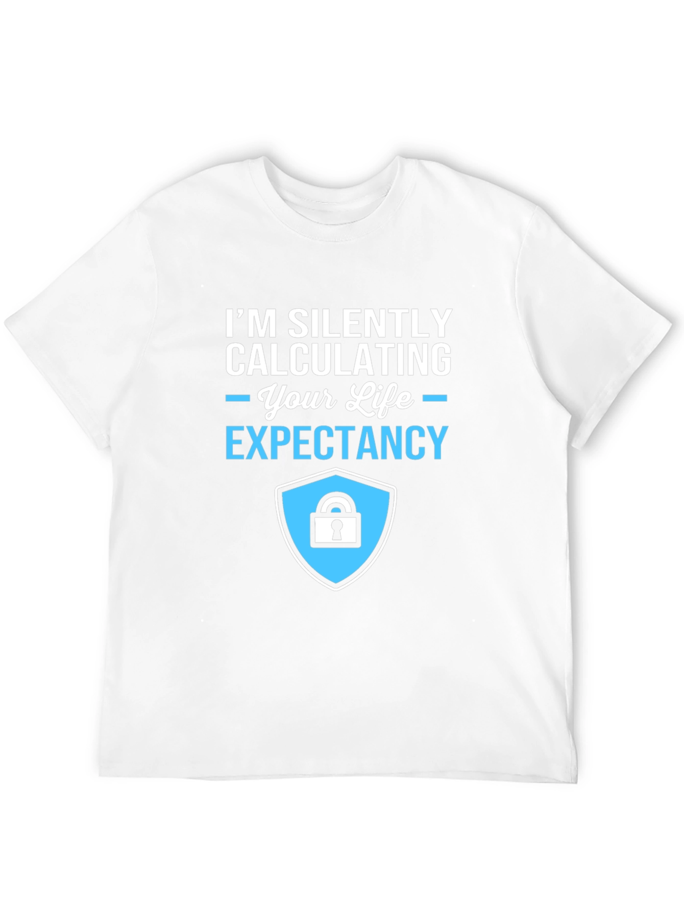 Life Expectancy Calculation T-Shirt - Funny Sarcastic Tee