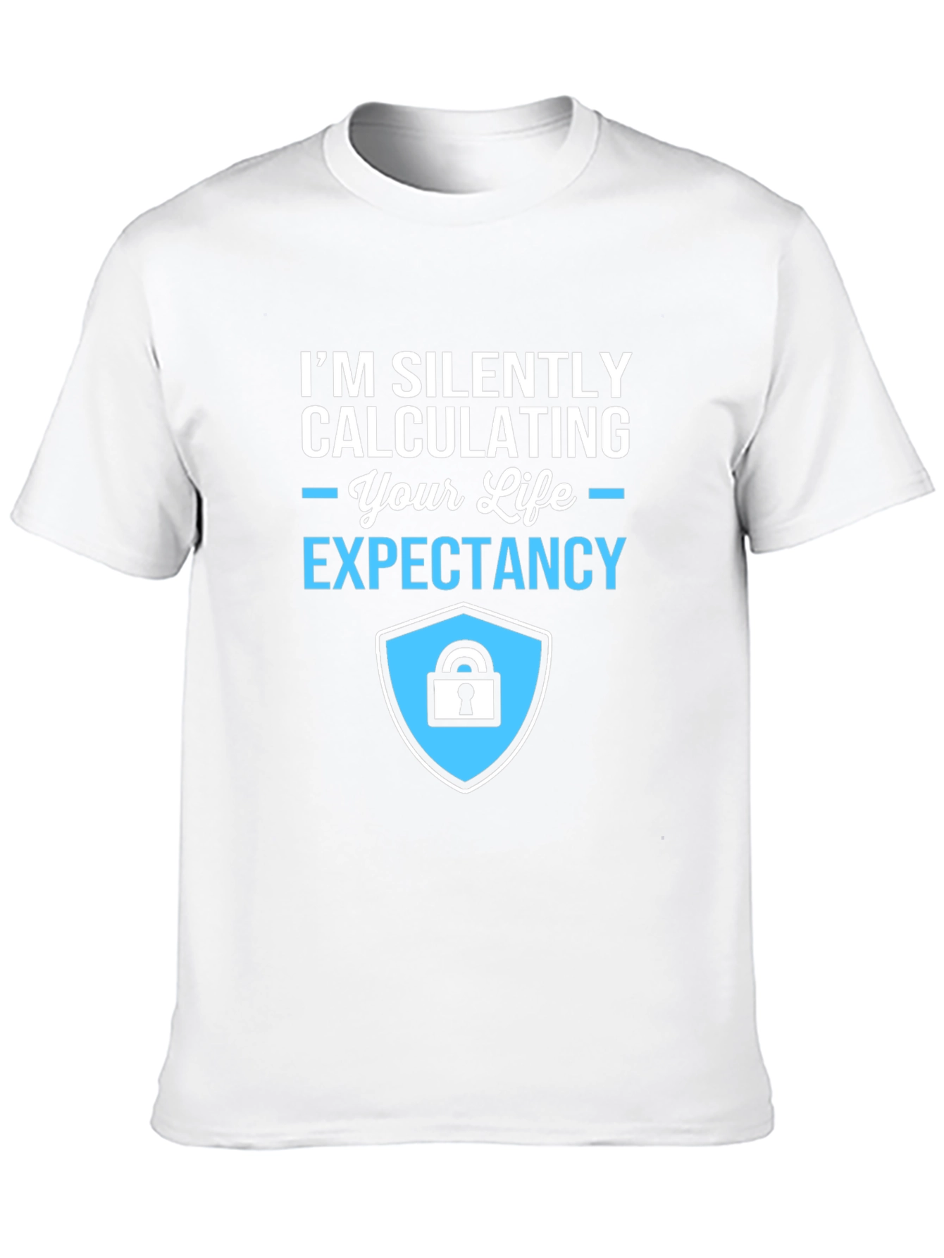 Life Expectancy Calculation T-Shirt - Funny Sarcastic Tee