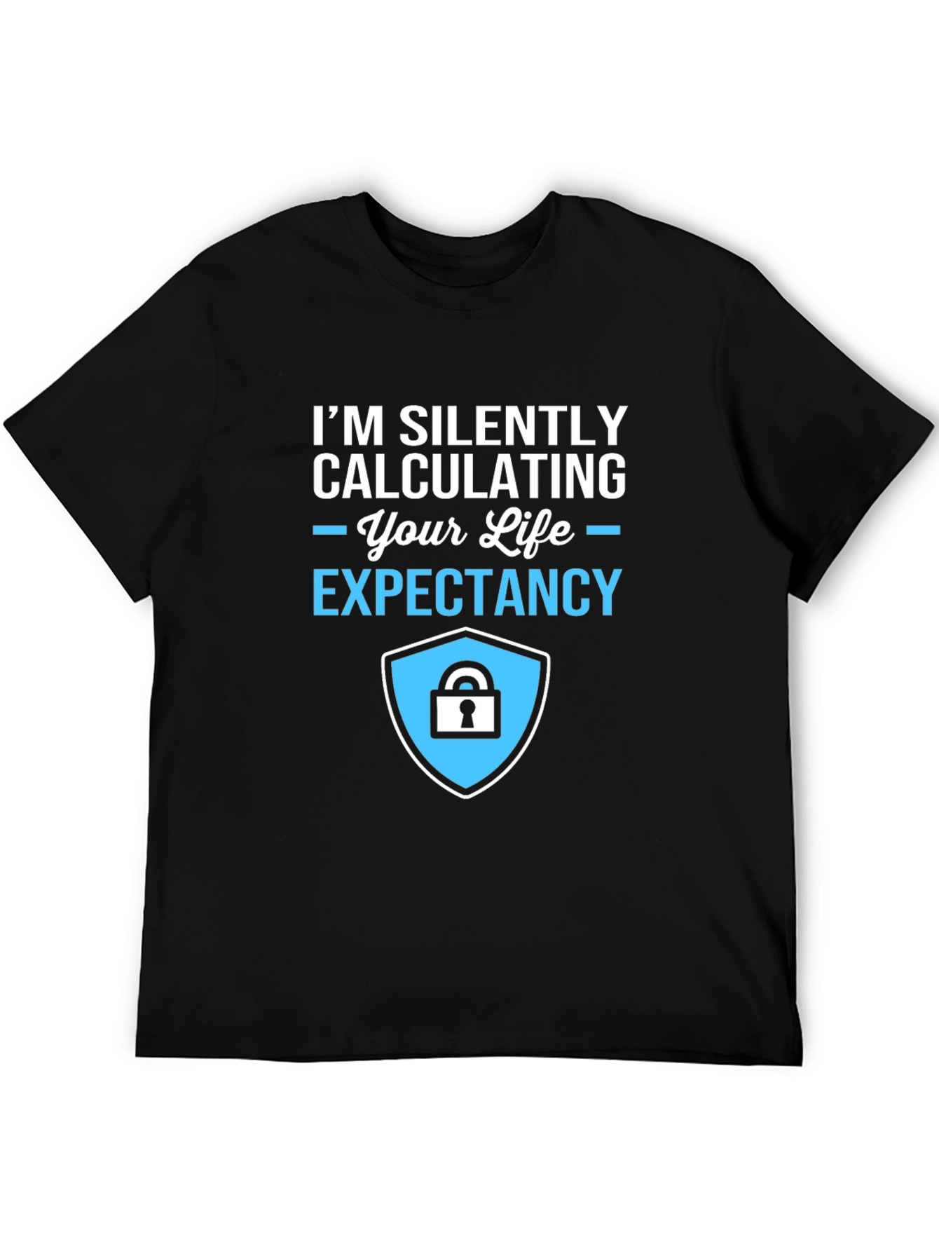 Life Expectancy Calculation T-Shirt - Funny Sarcastic Tee