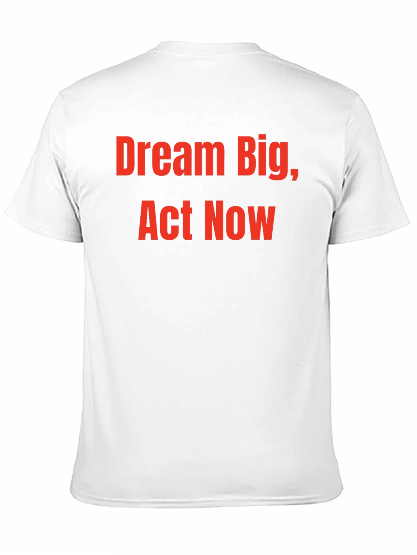 Dream Big Act Now - Motivational T-Shirt