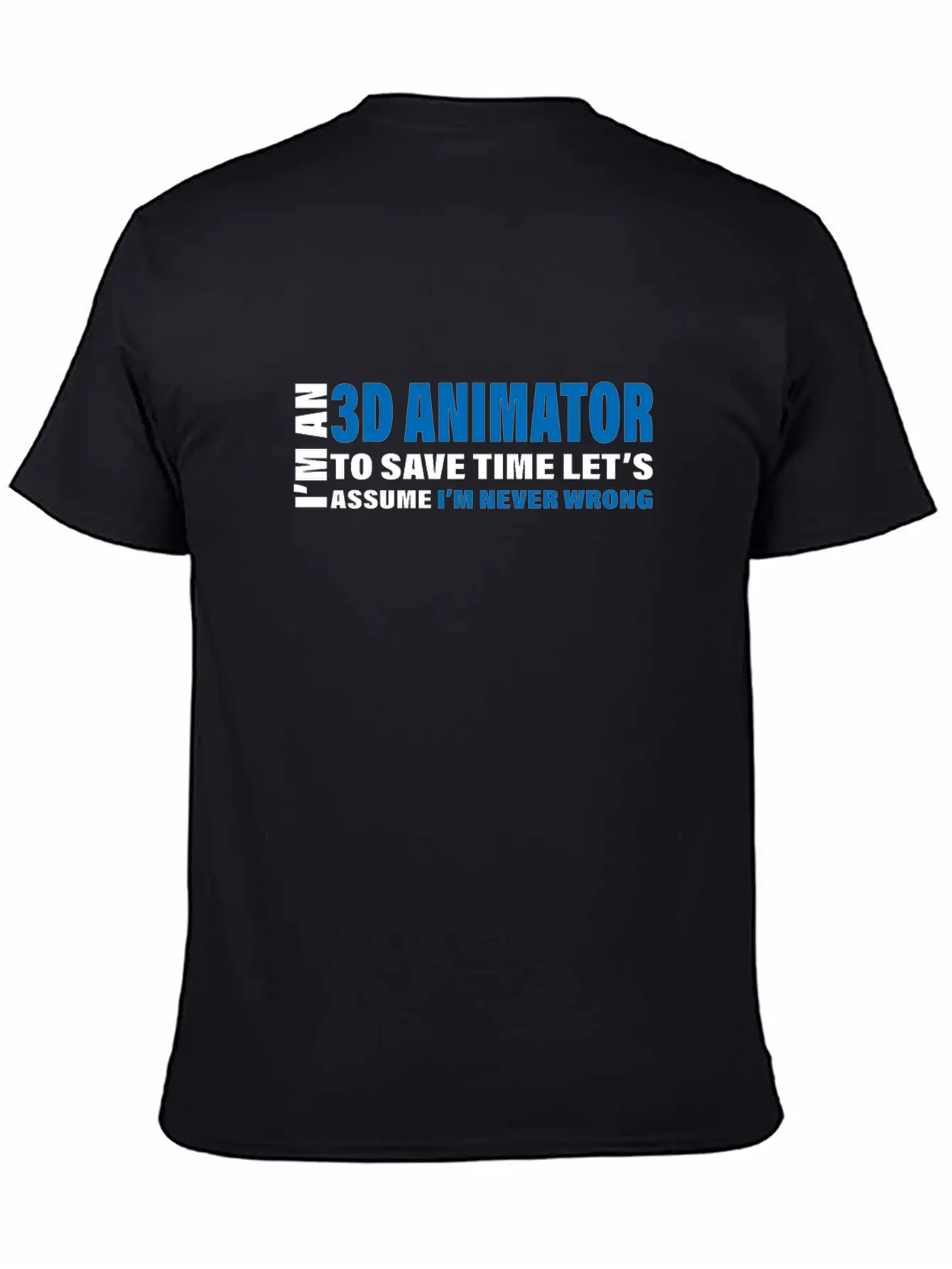3D Animator Are Never Wrong Design 3D Animation Unisex Short Sleeve Soft Cotton T-Shirt – Casual Everyday Wear