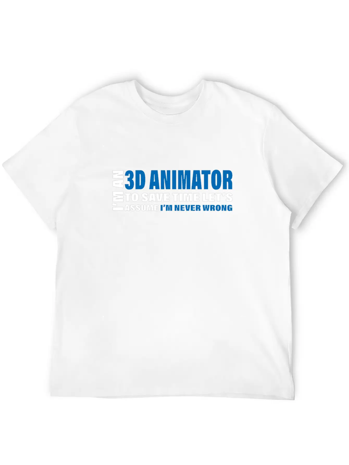 3D Animator Are Never Wrong Design 3D Animation Unisex Short Sleeve Soft Cotton T-Shirt – Casual Everyday Wear
