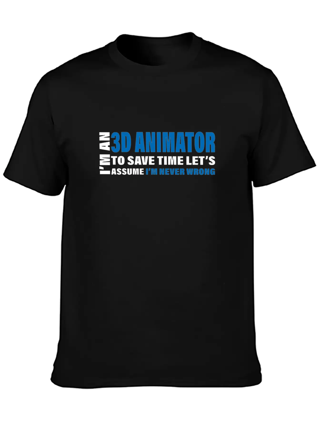3D Animator Are Never Wrong Design 3D Animation Unisex Short Sleeve Soft Cotton T-Shirt – Casual Everyday Wear