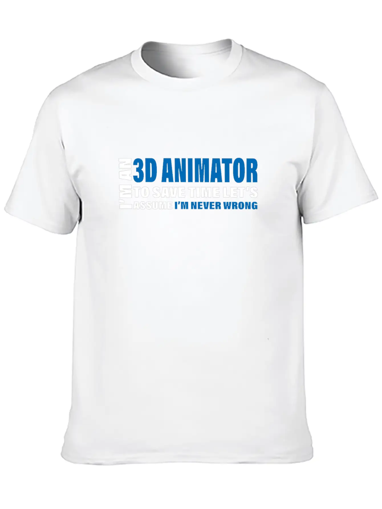 3D Animator Are Never Wrong Design 3D Animation Unisex Short Sleeve Soft Cotton T-Shirt – Casual Everyday Wear