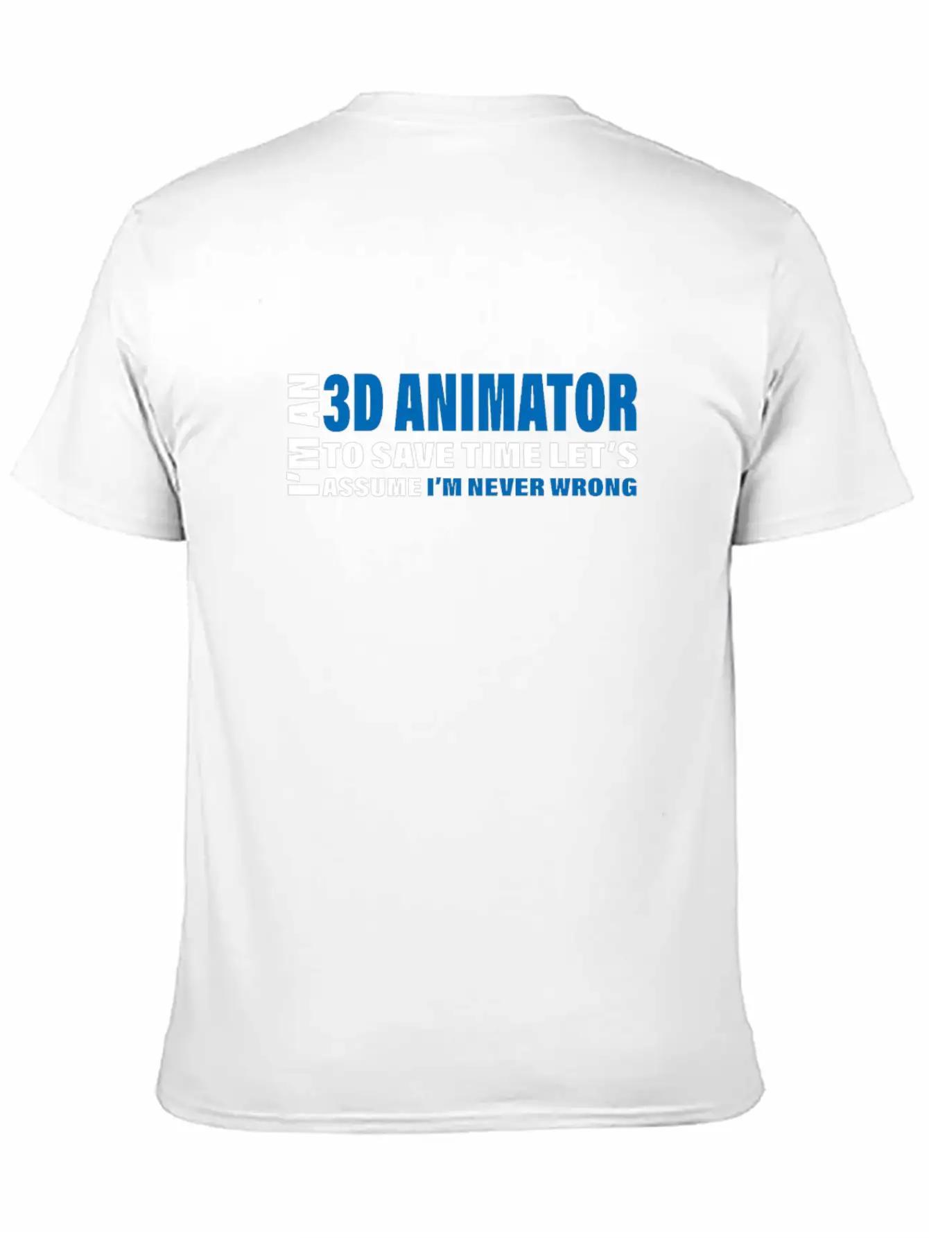 3D Animator Are Never Wrong Design 3D Animation Unisex Short Sleeve Soft Cotton T-Shirt – Casual Everyday Wear