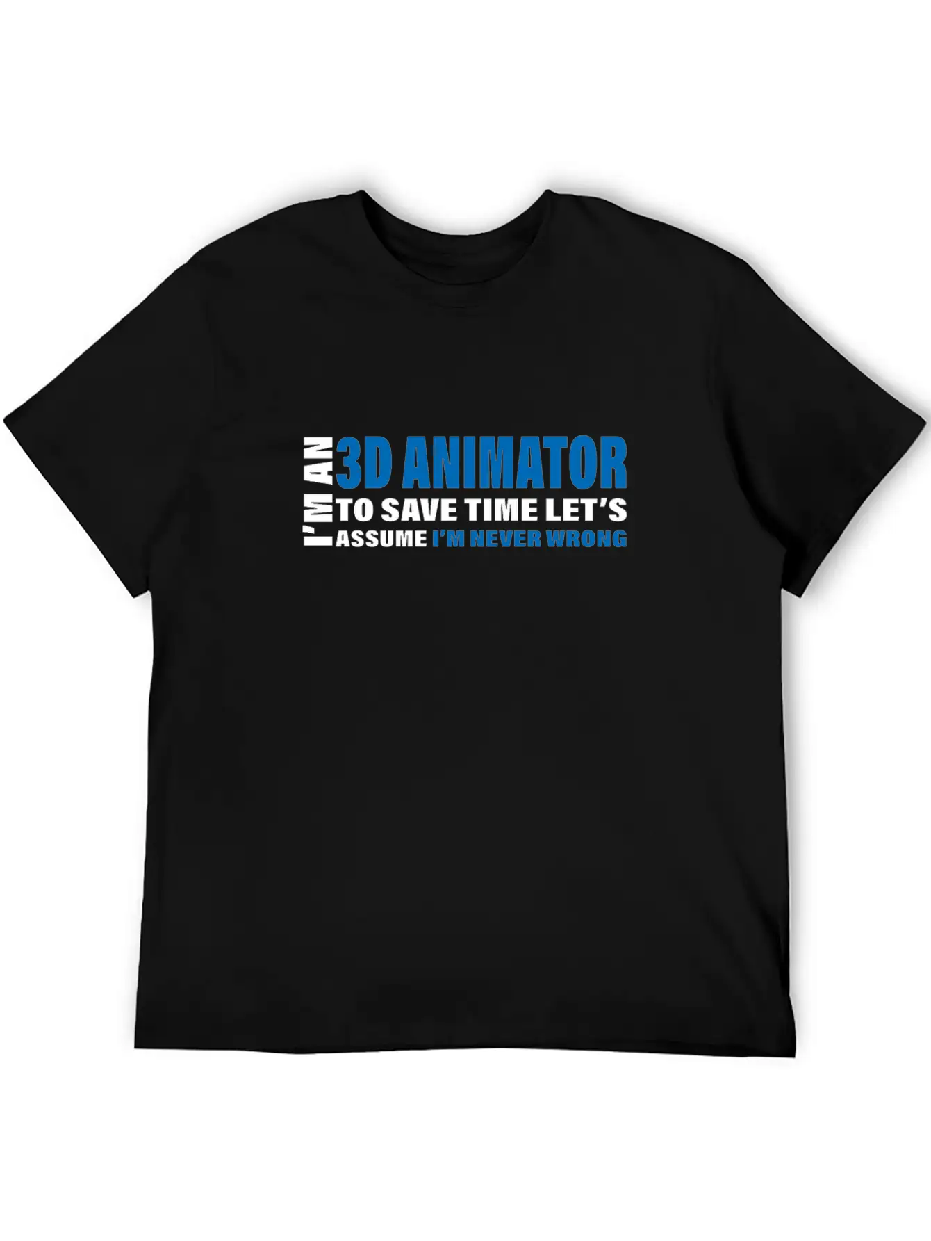3D Animator Are Never Wrong Design 3D Animation Unisex Short Sleeve Soft Cotton T-Shirt – Casual Everyday Wear