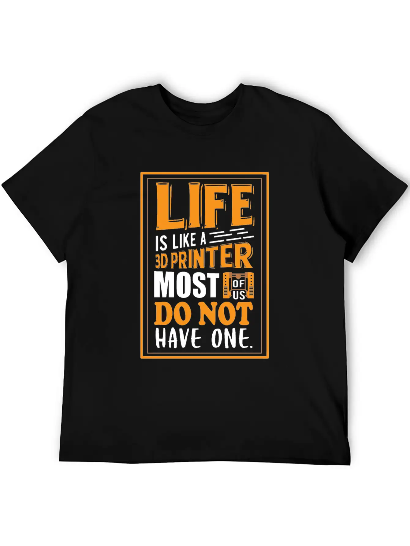3D Printing - Life Is Like A 3D Printer Unisex Casual T-Shirt – Clean Design For Daily Comfort