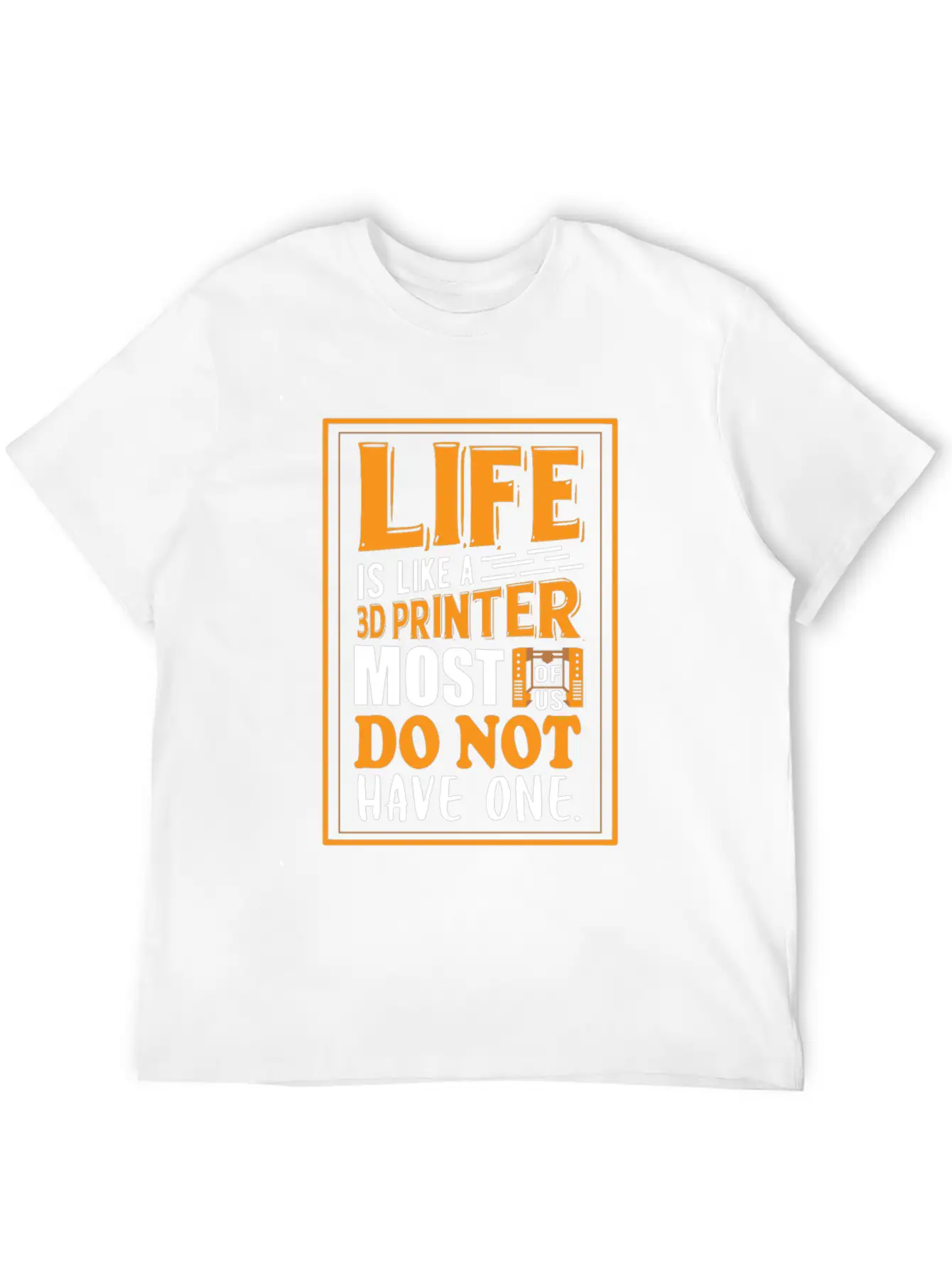 3D Printing - Life Is Like A 3D Printer Unisex Casual T-Shirt – Clean Design For Daily Comfort