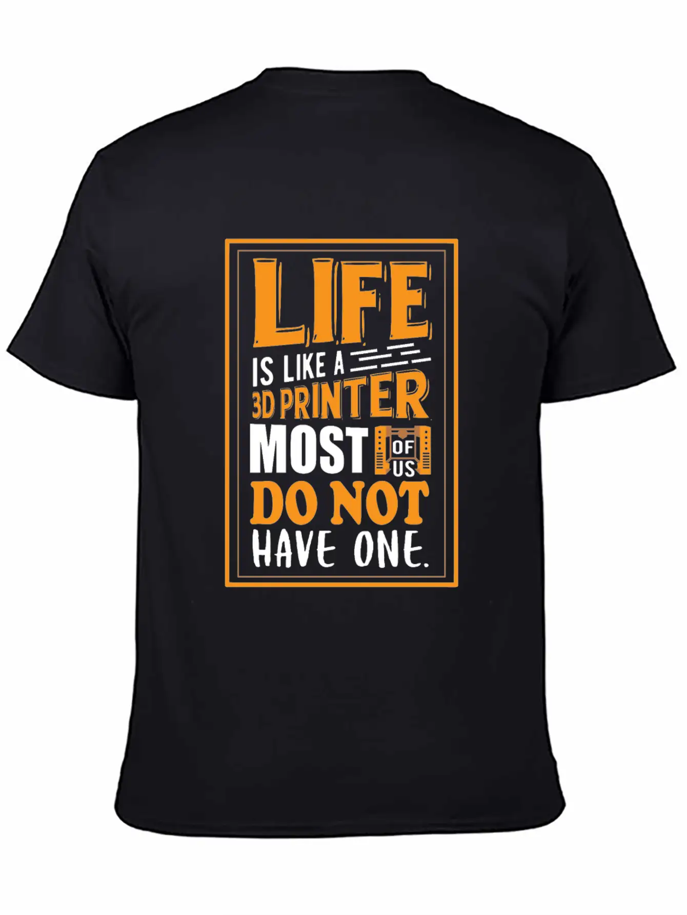 3D Printing - Life Is Like A 3D Printer Unisex Casual T-Shirt – Clean Design For Daily Comfort