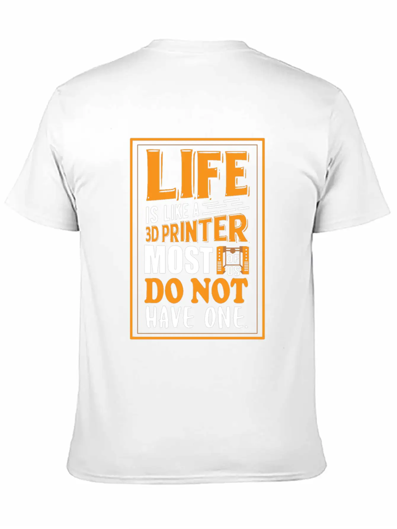 3D Printing - Life Is Like A 3D Printer Unisex Casual T-Shirt – Clean Design For Daily Comfort