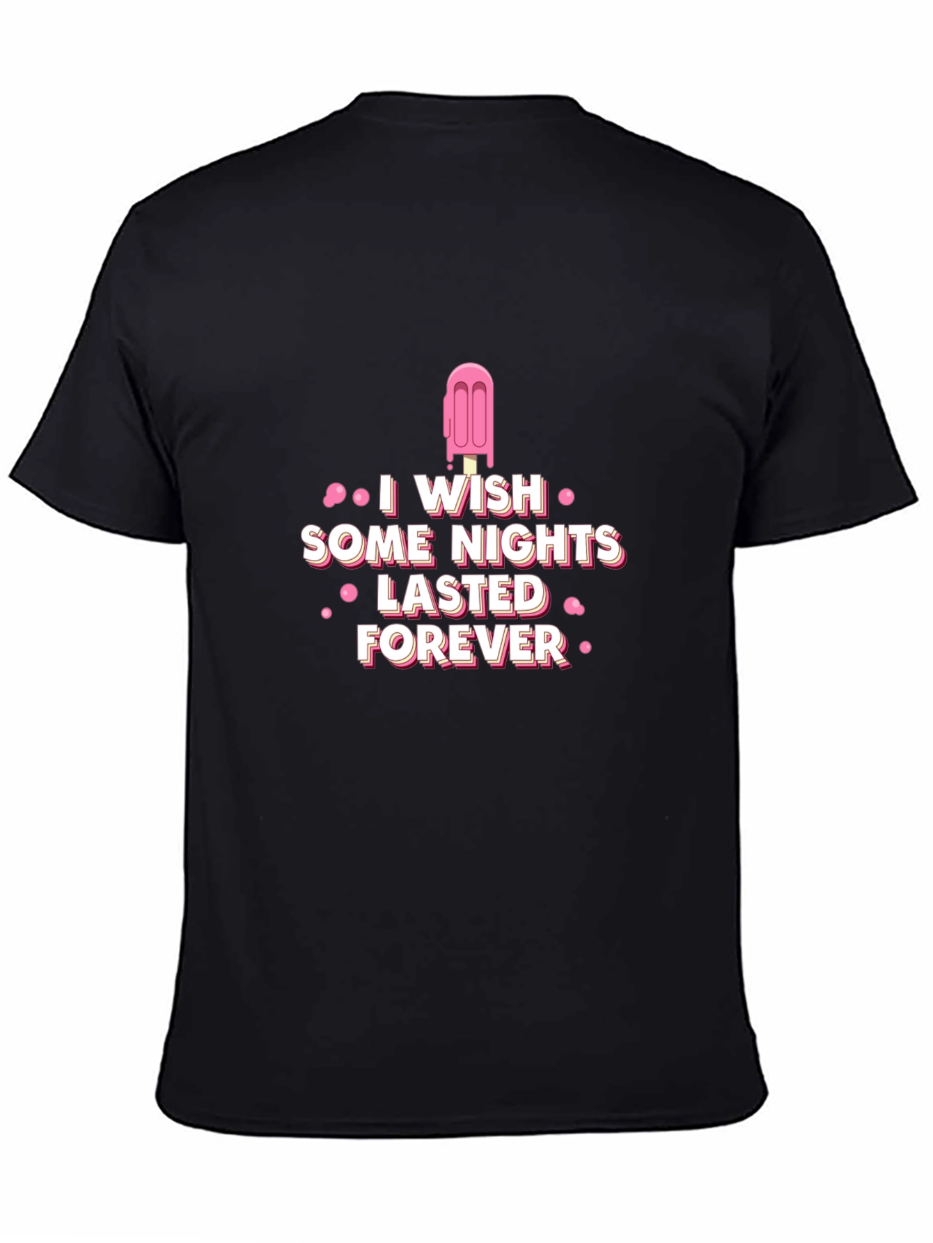 I Wish Some Nights Lasted Forever Black T-Shirt