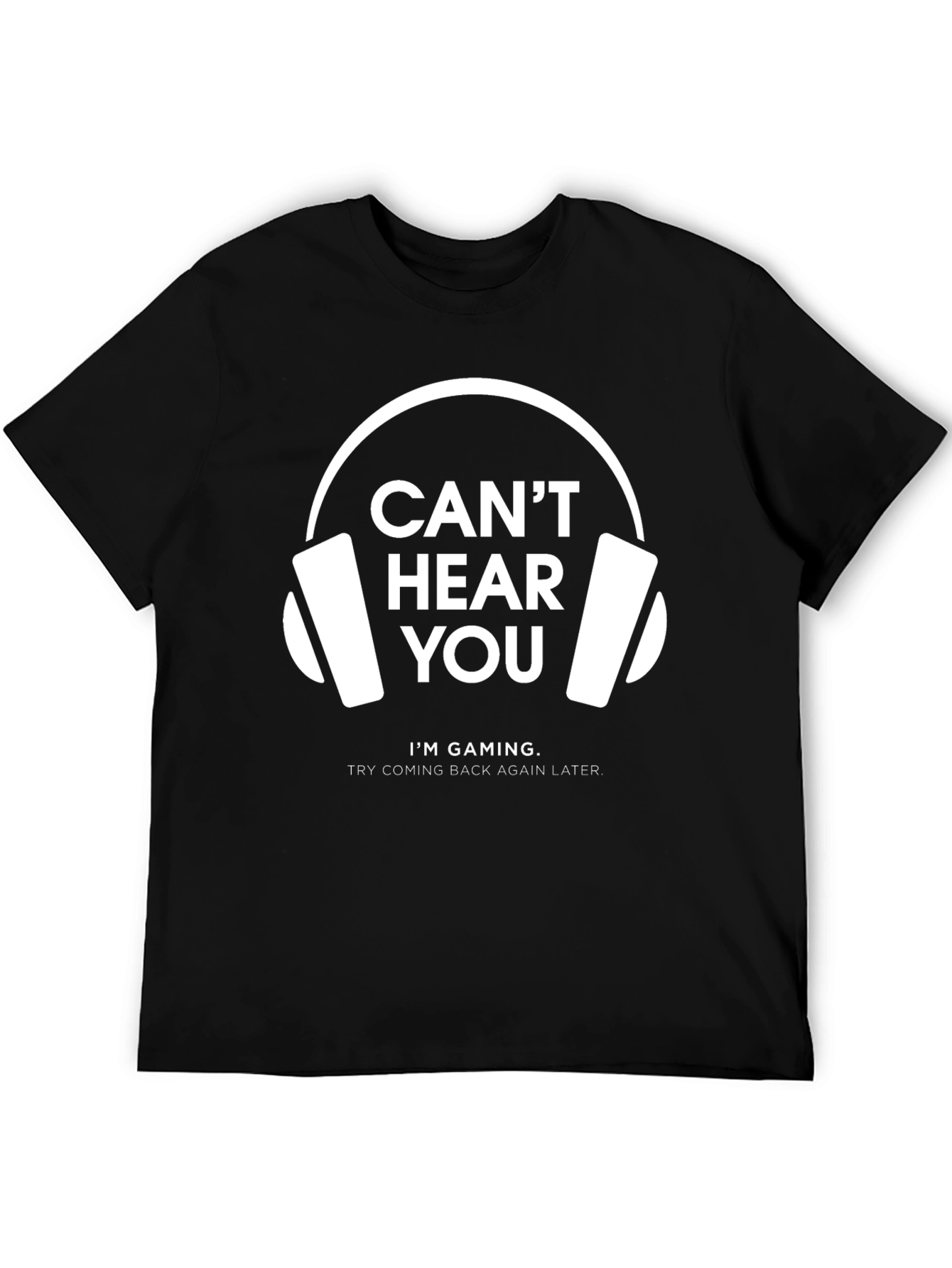 Cant Hear You Gaming T-Shirt | Gamer Gift