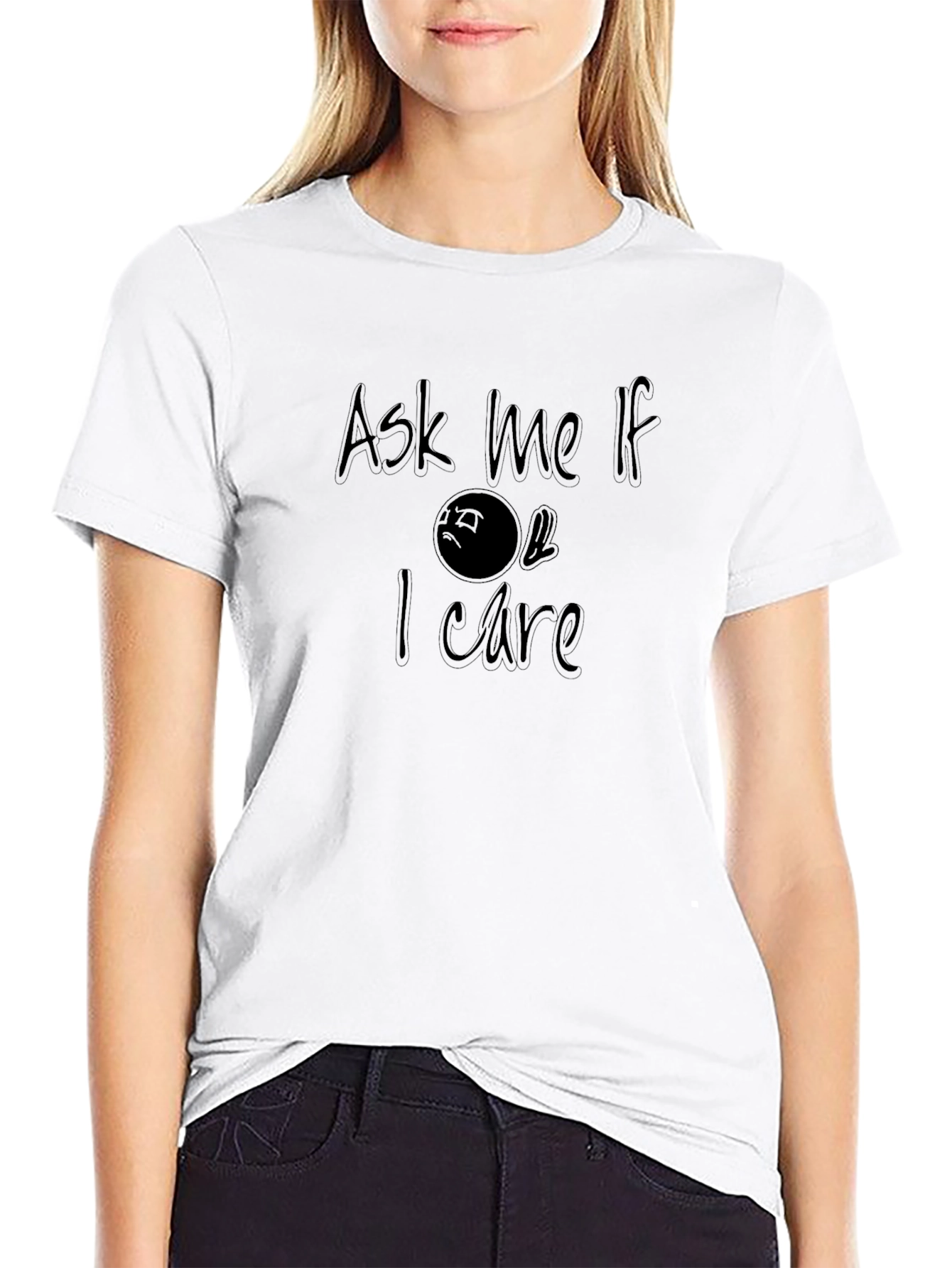 Ask Me If I Care T-Shirt