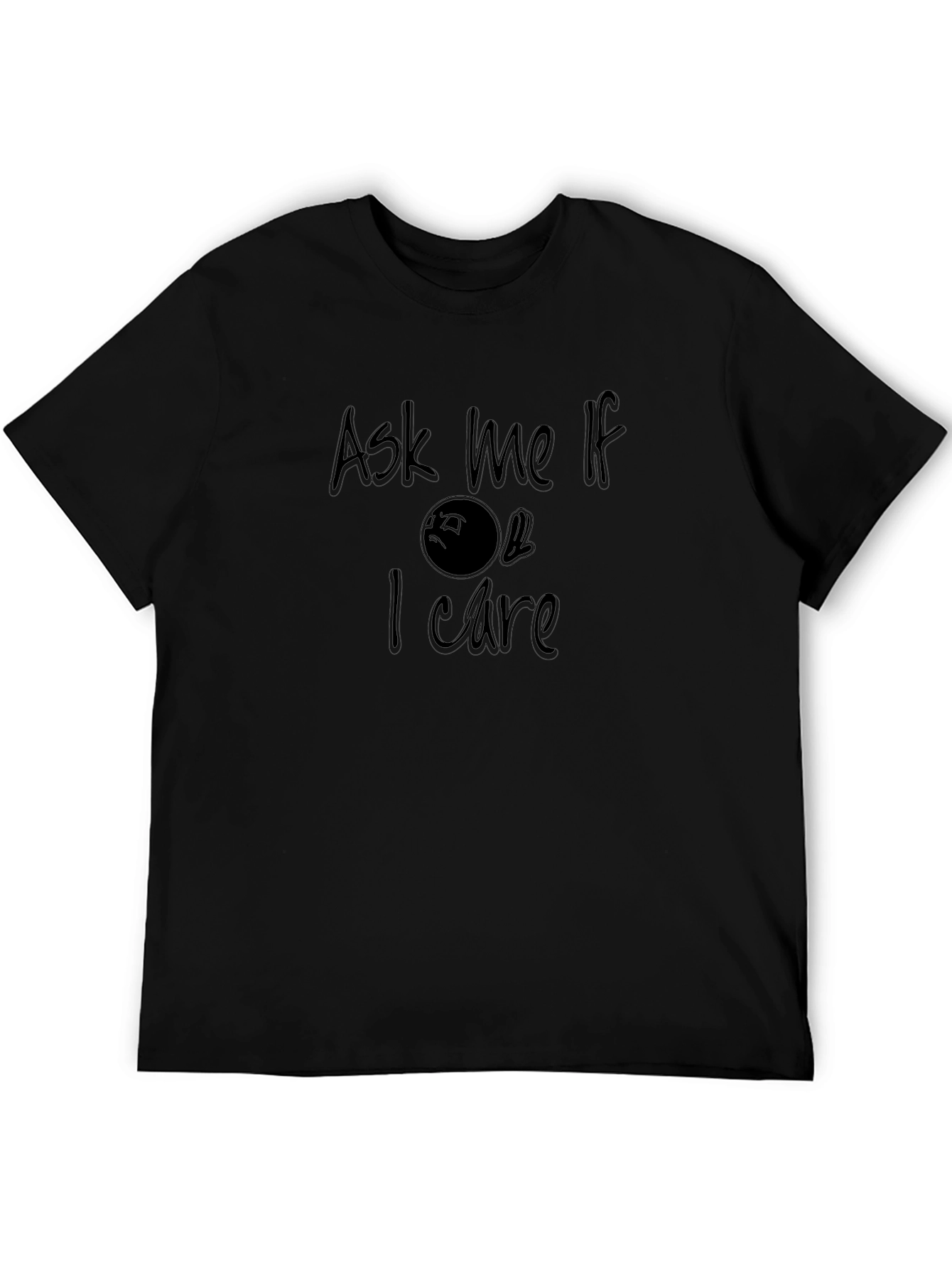 Ask Me If I Care T-Shirt