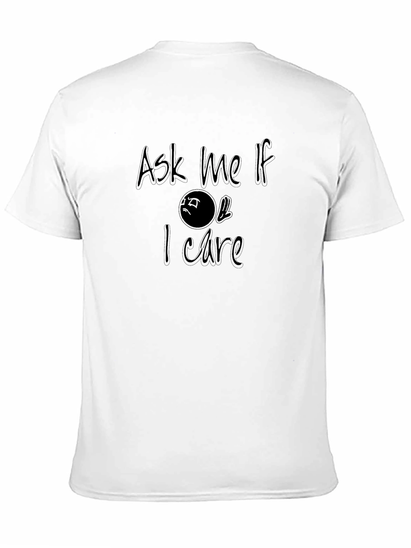 Ask Me If I Care T-Shirt