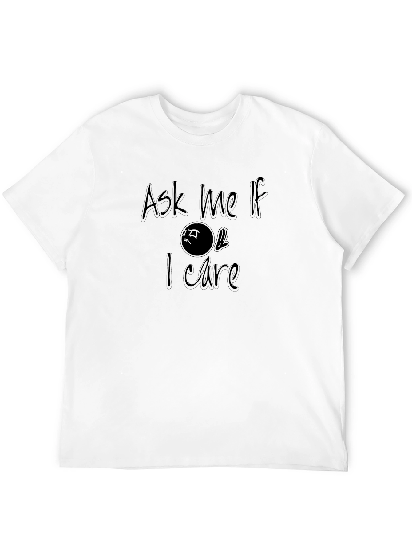 Ask Me If I Care T-Shirt