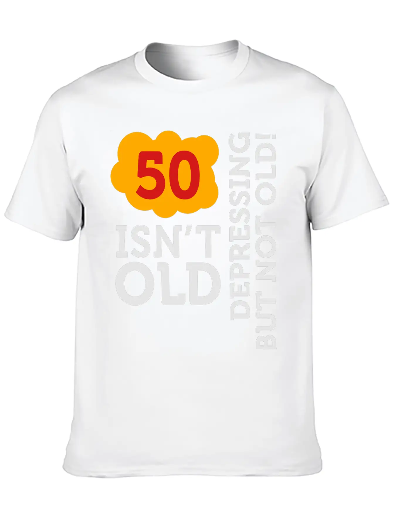 50 Is Not Old. Depressing, But Not Old! Basic Graphic T-Shirt – Daily Comfort In Soft Cotton
