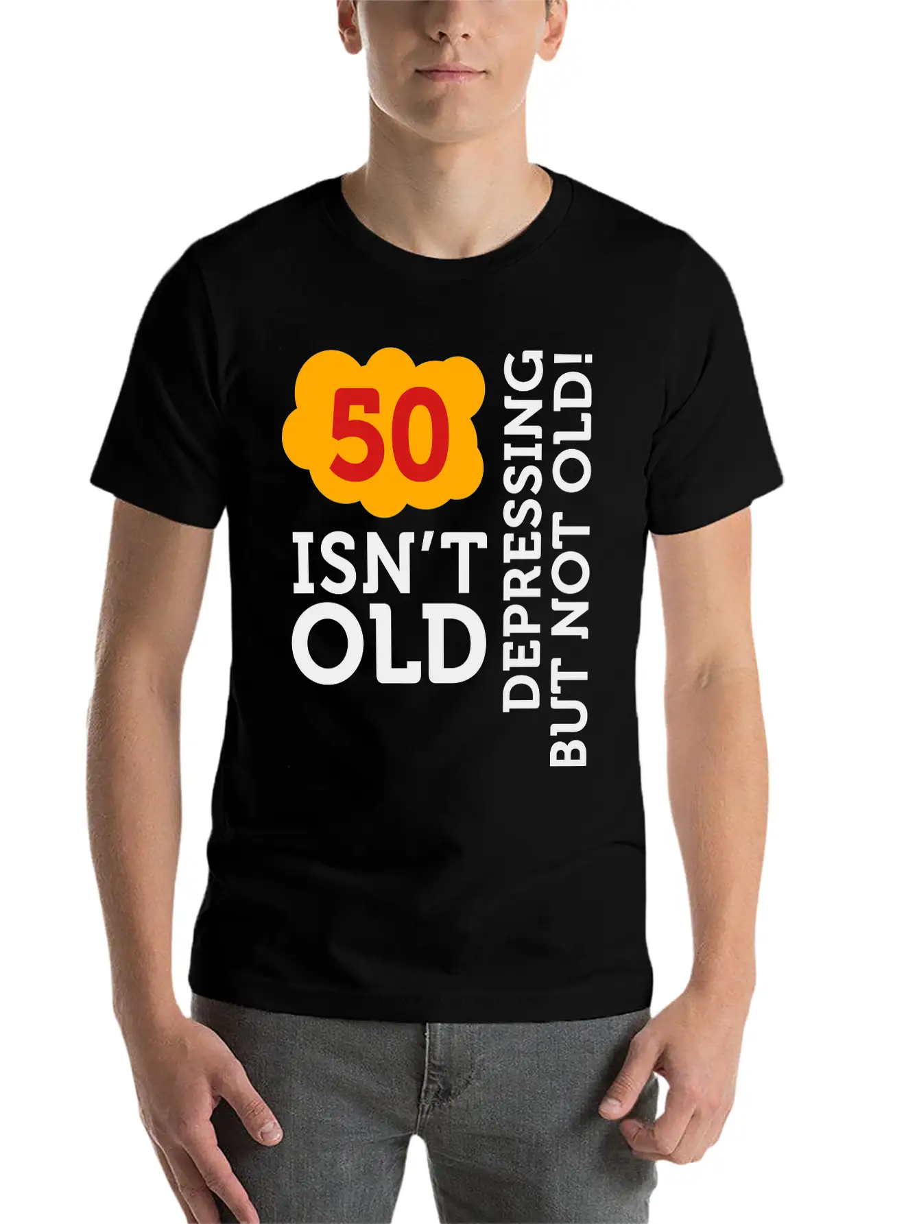 50 Is Not Old. Depressing, But Not Old! Basic Graphic T-Shirt – Daily Comfort In Soft Cotton