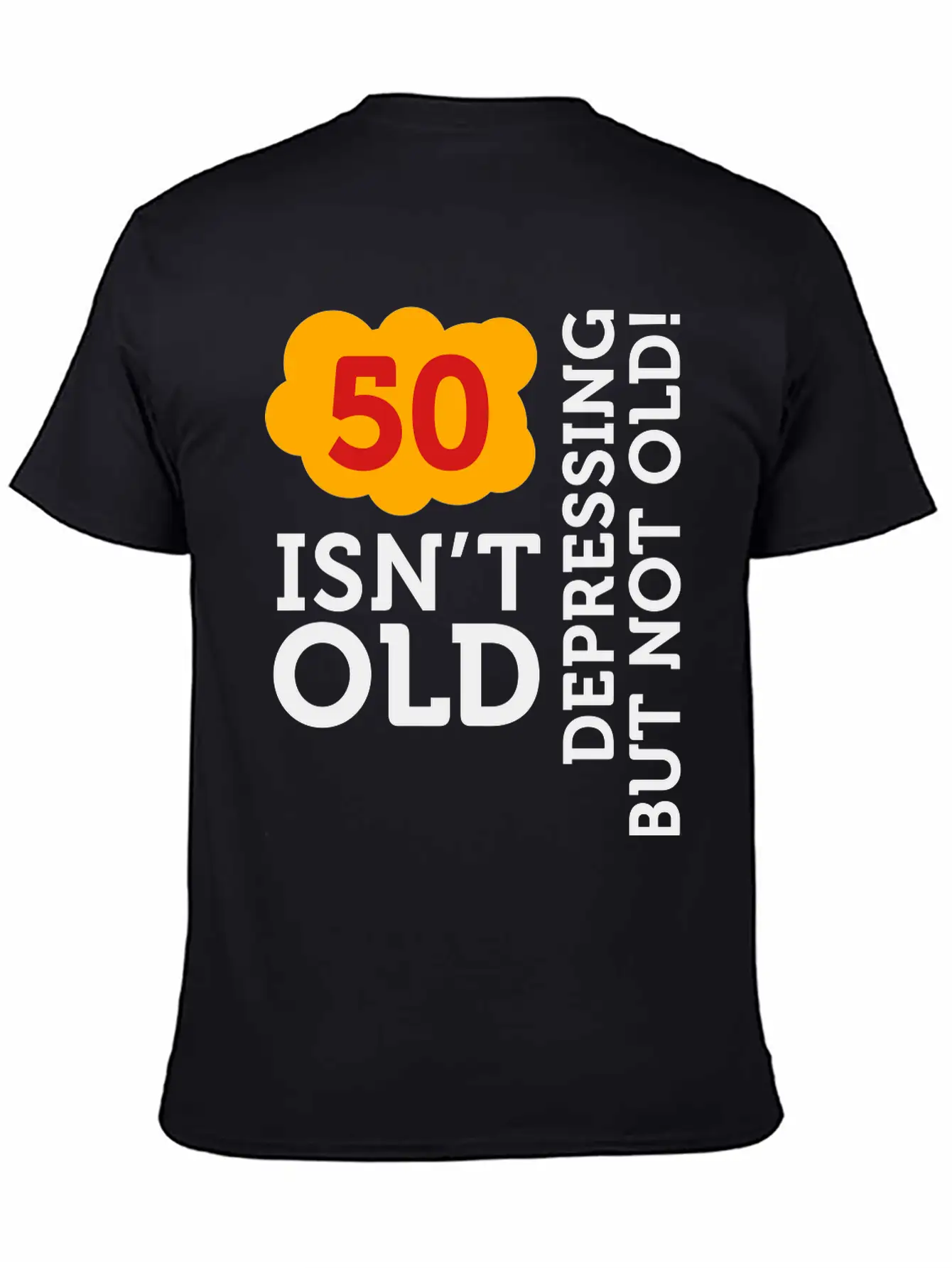 50 Is Not Old. Depressing, But Not Old! Basic Graphic T-Shirt – Daily Comfort In Soft Cotton