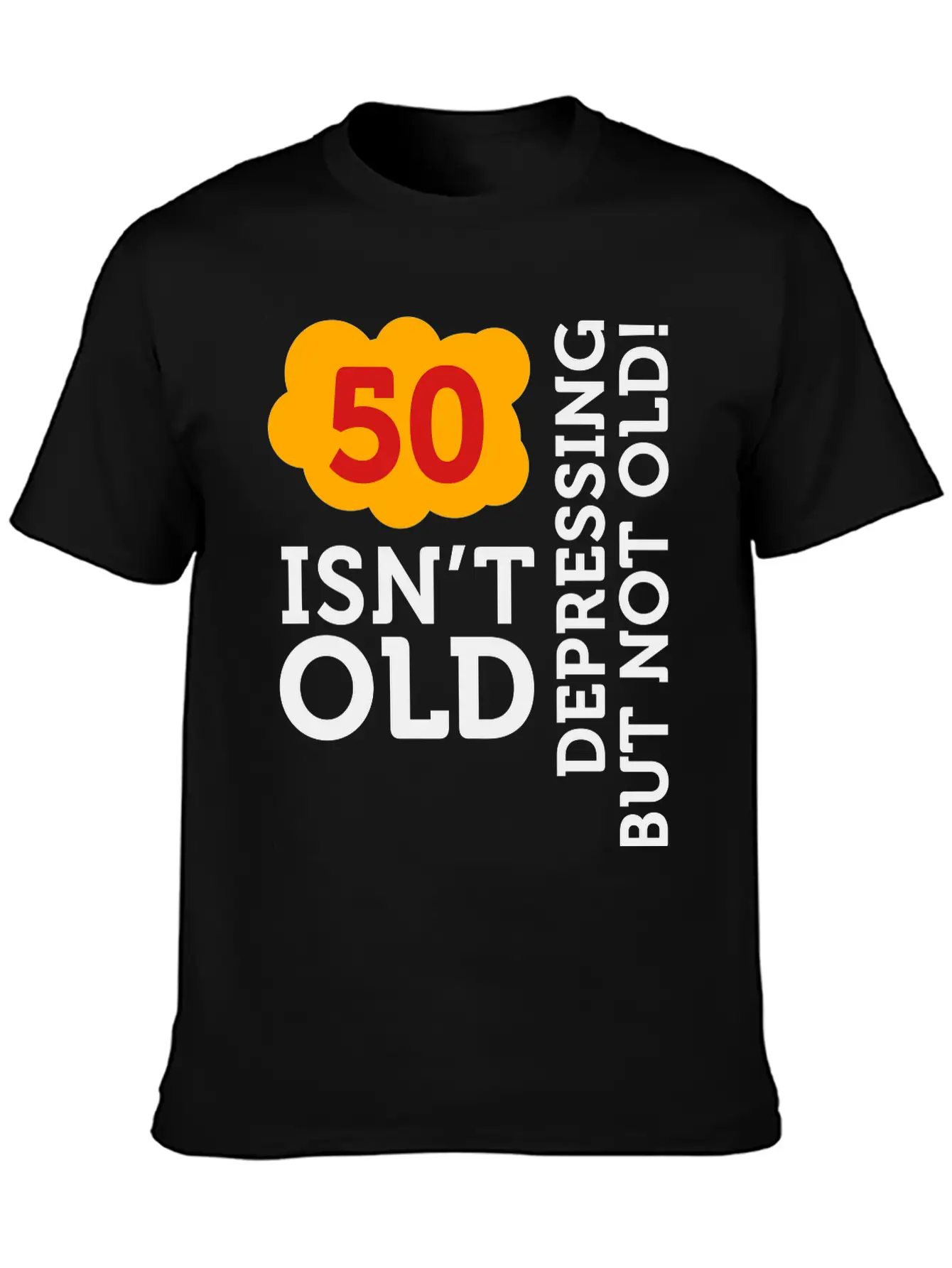 50 Is Not Old. Depressing, But Not Old! Basic Graphic T-Shirt – Daily Comfort In Soft Cotton