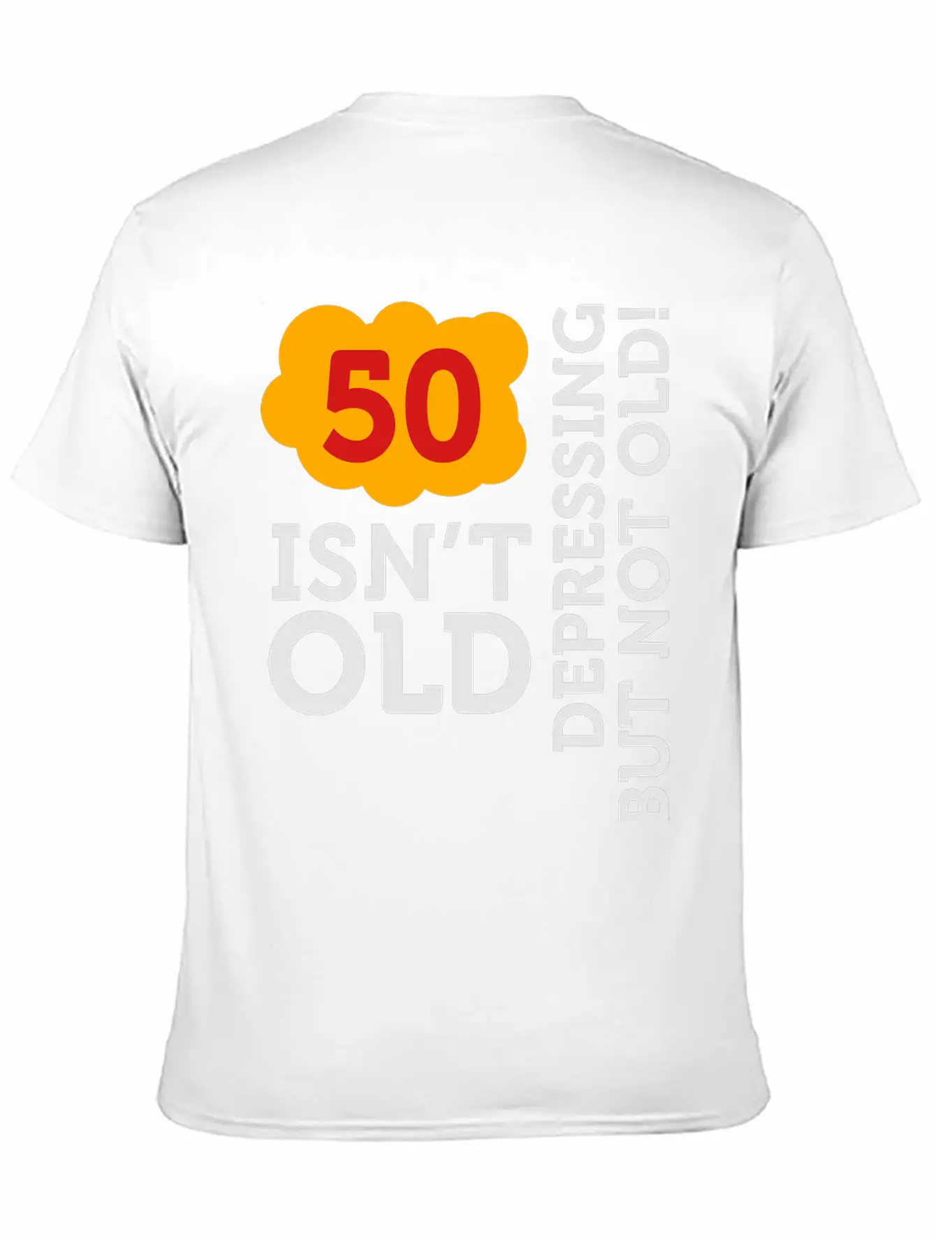 50 Is Not Old. Depressing, But Not Old! Basic Graphic T-Shirt – Daily Comfort In Soft Cotton