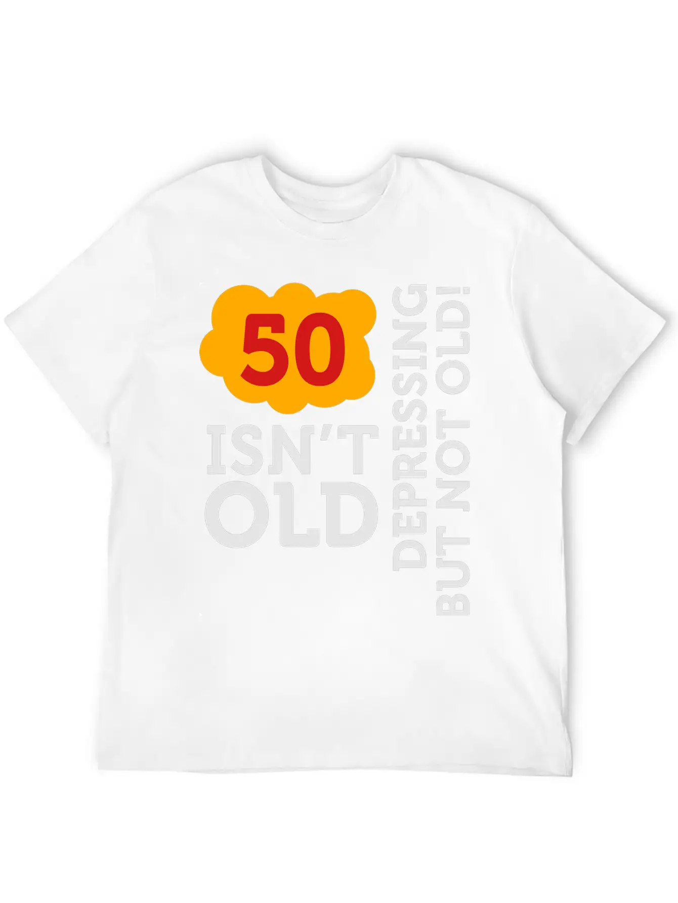 50 Is Not Old. Depressing, But Not Old! Basic Graphic T-Shirt – Daily Comfort In Soft Cotton