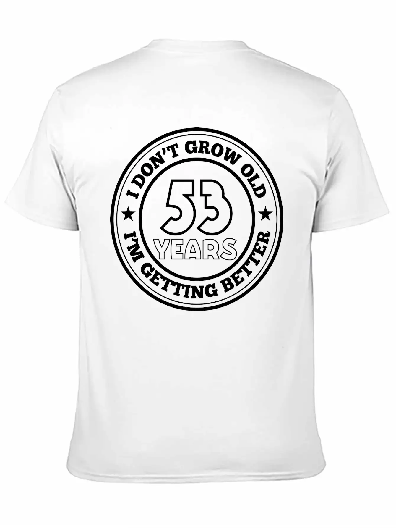 53 Years Old I Am Getting Better Stylish Everyday T-Shirt – Unisex Basic Cotton Tee