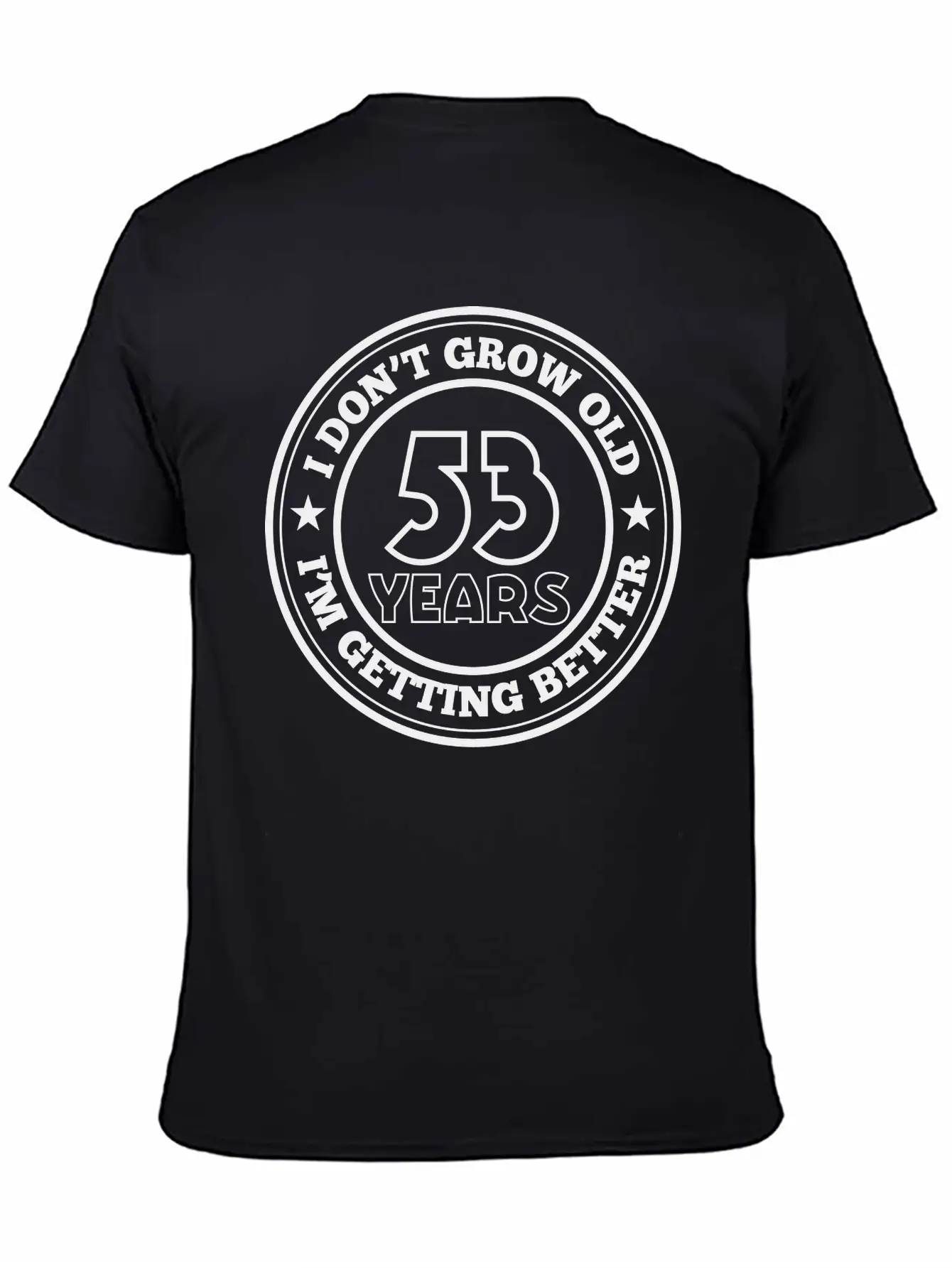 53 Years Old I Am Getting Better Stylish Everyday T-Shirt – Unisex Basic Cotton Tee