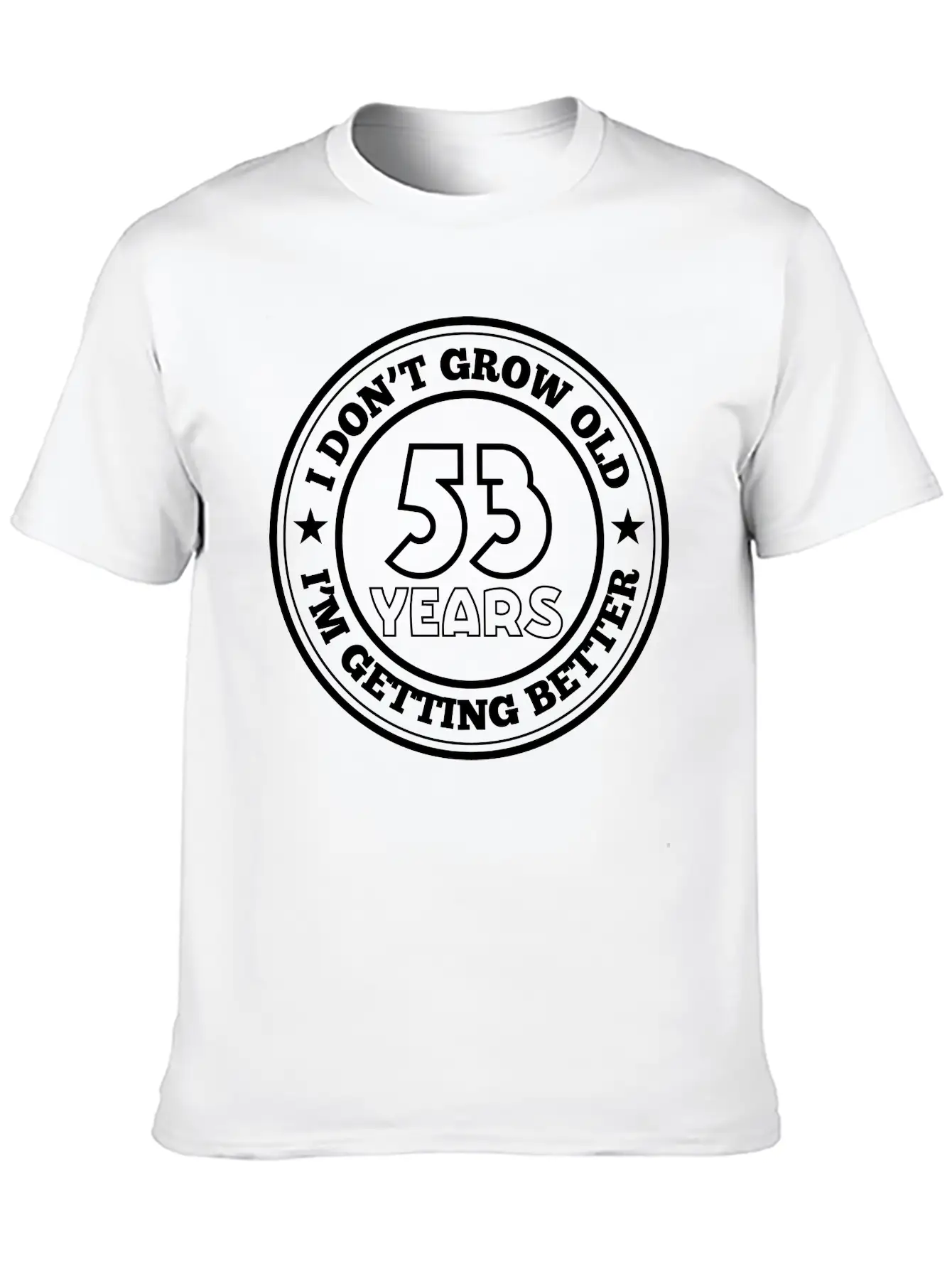 53 Years Old I Am Getting Better Stylish Everyday T-Shirt – Unisex Basic Cotton Tee