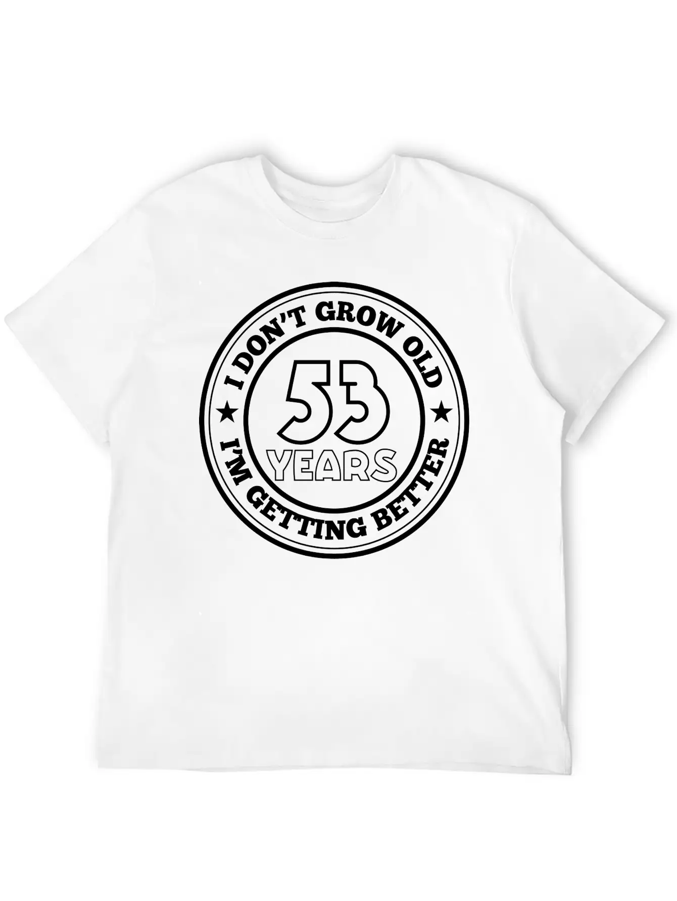 53 Years Old I Am Getting Better Stylish Everyday T-Shirt – Unisex Basic Cotton Tee