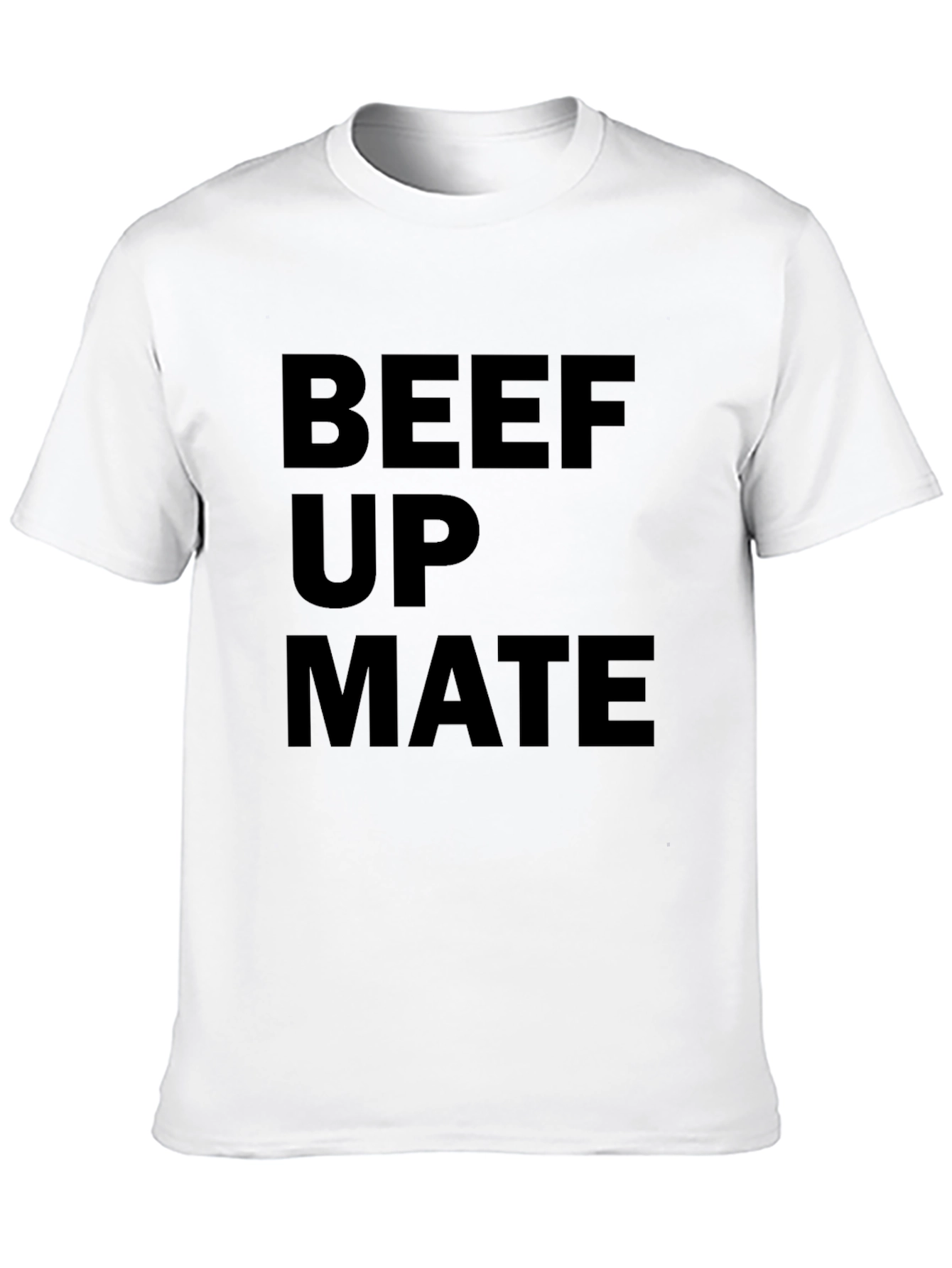 Beef Up Mate T-Shirt - Bold Statement Tee