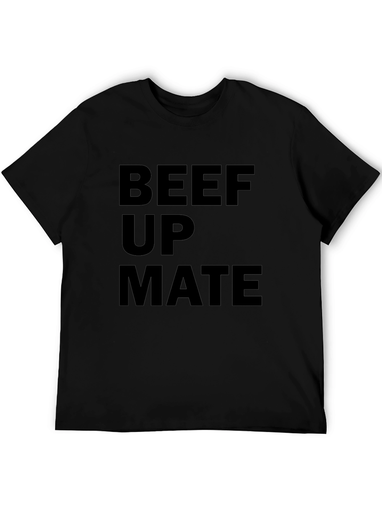 Beef Up Mate T-Shirt - Bold Statement Tee