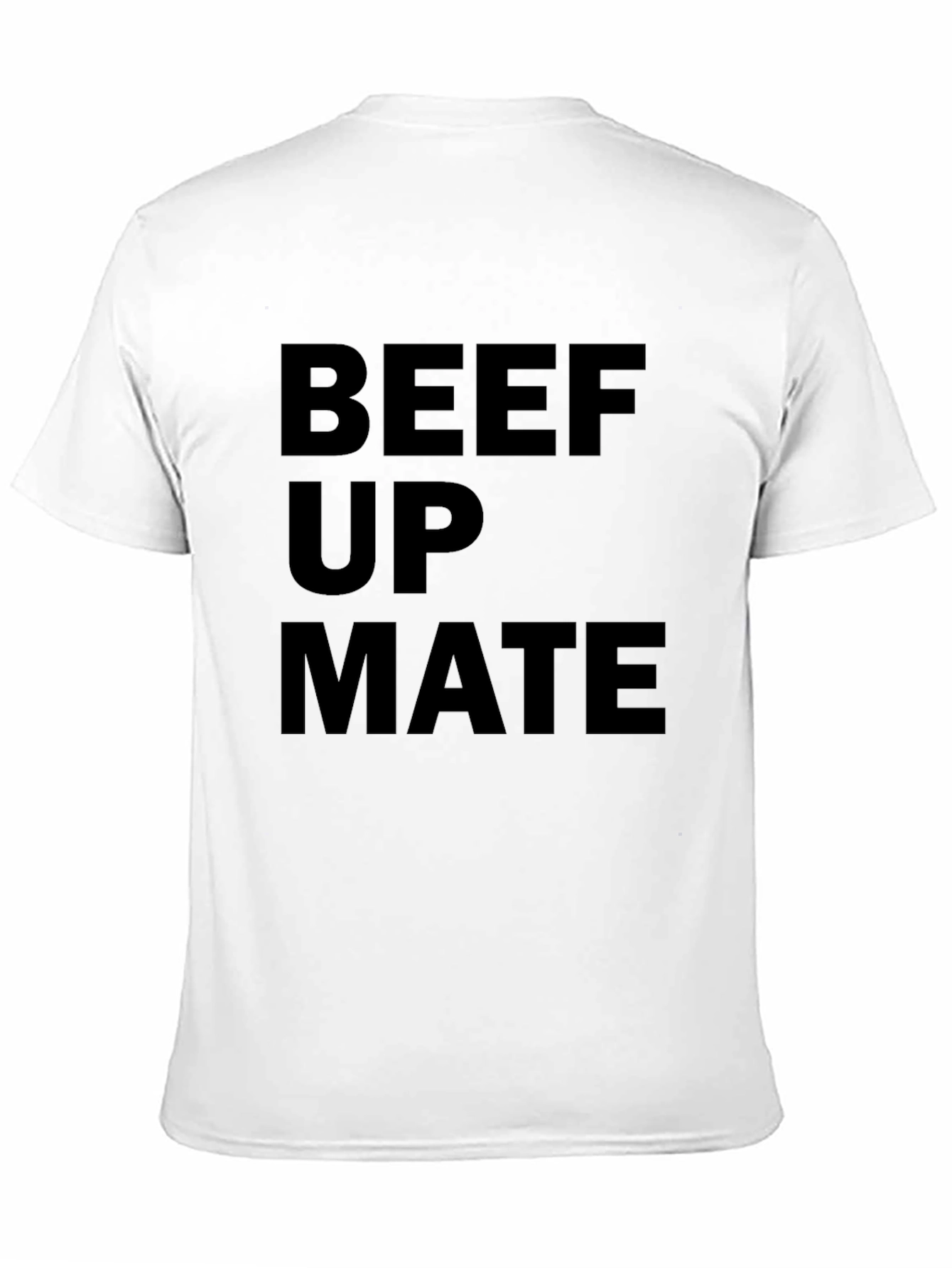 Beef Up Mate T-Shirt - Bold Statement Tee