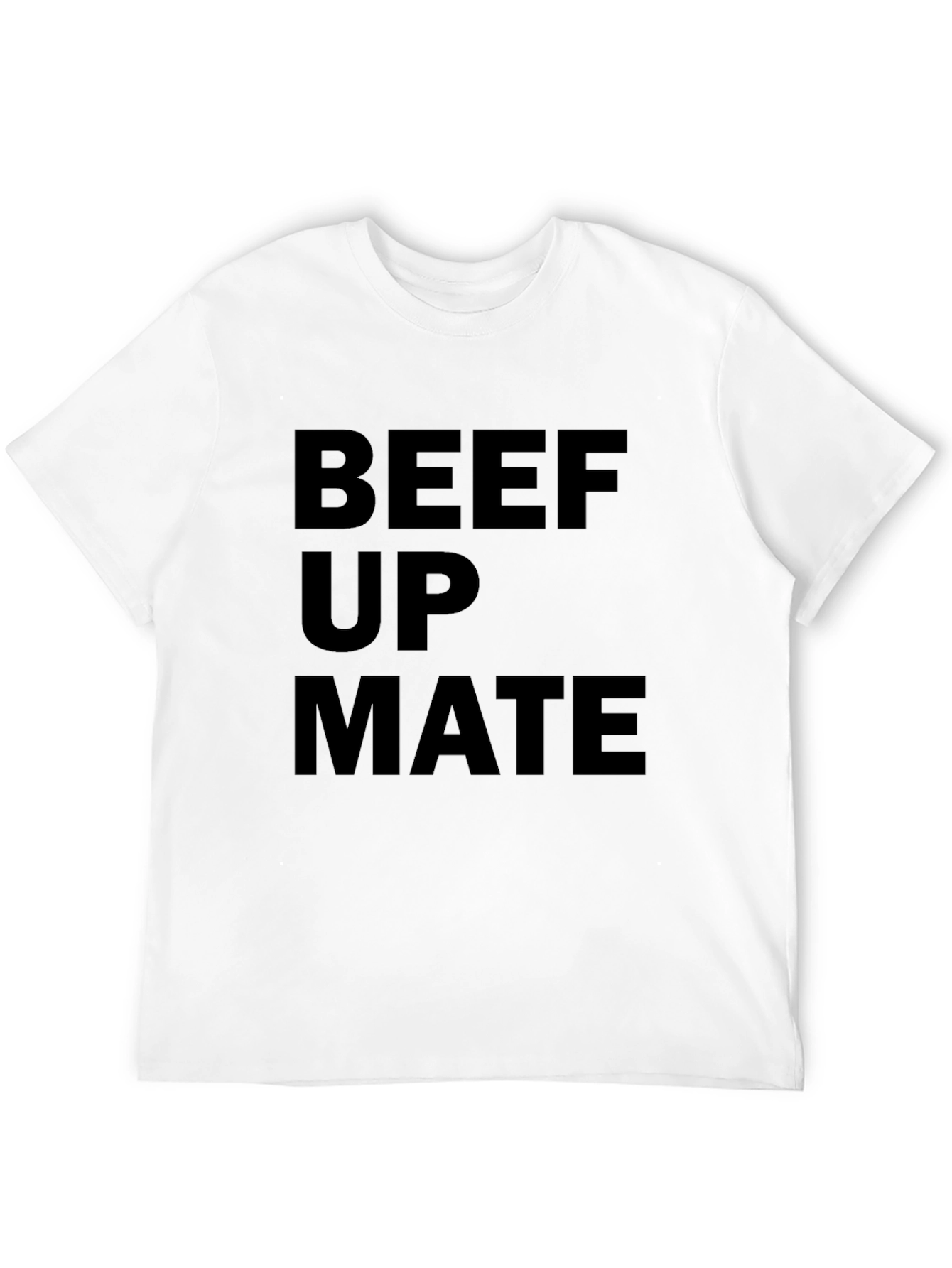 Beef Up Mate T-Shirt - Bold Statement Tee