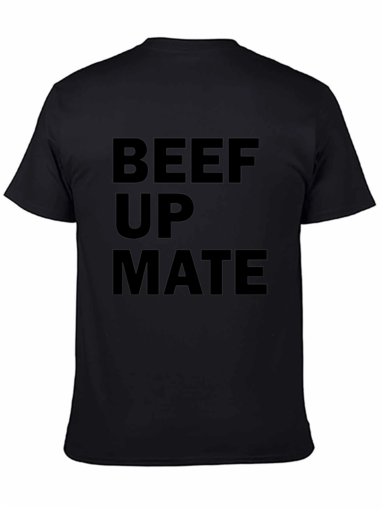 Beef Up Mate T-Shirt - Bold Statement Tee